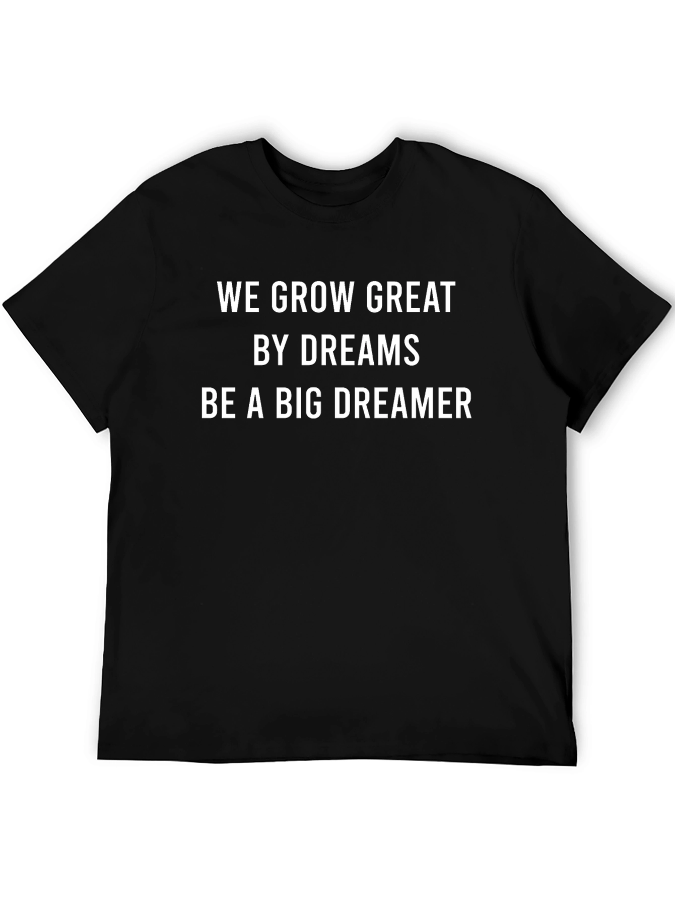 Dreamer T-Shirt: We Grow Great by Dreams