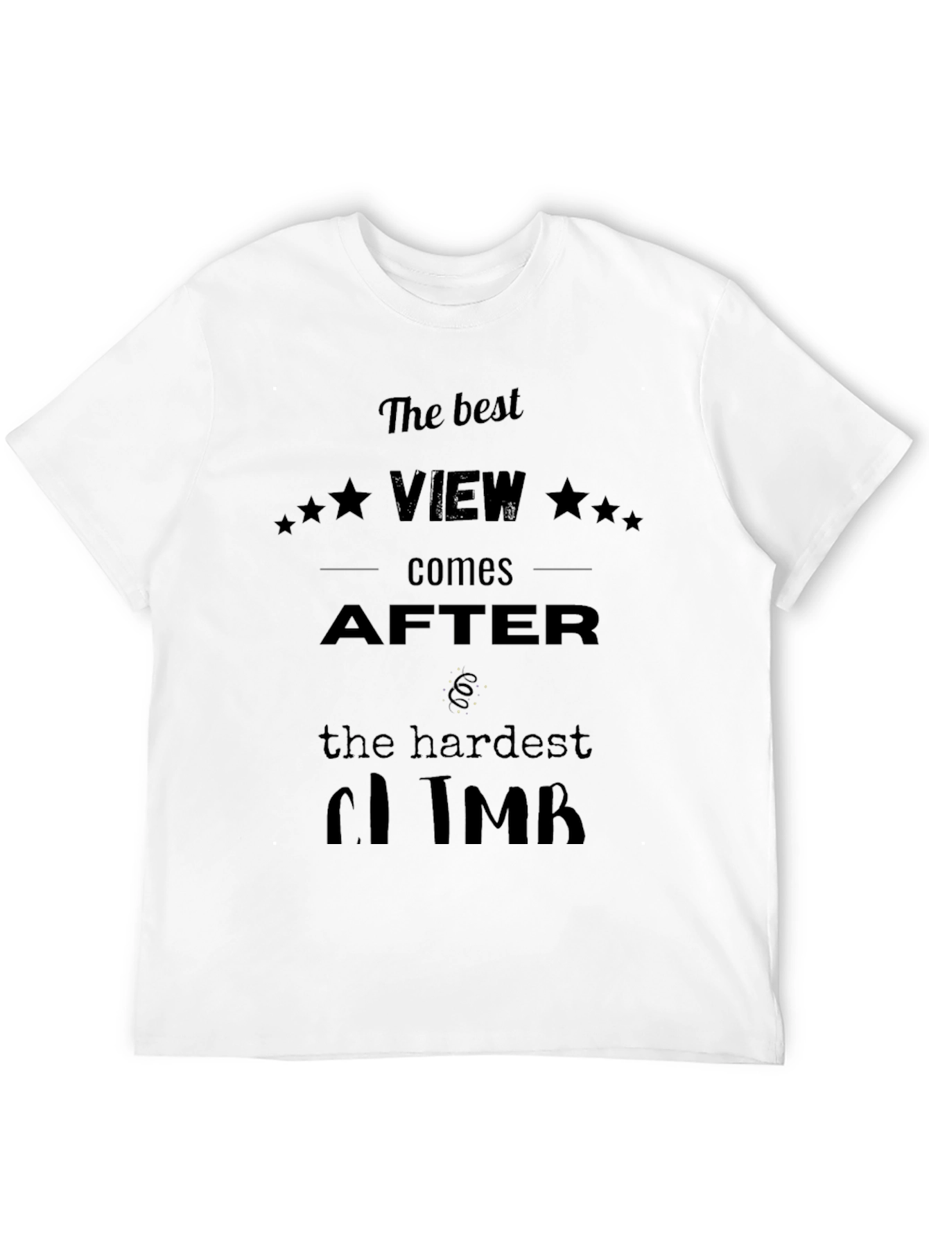 Motivational Black T-Shirt: Best View After Hardest Climb