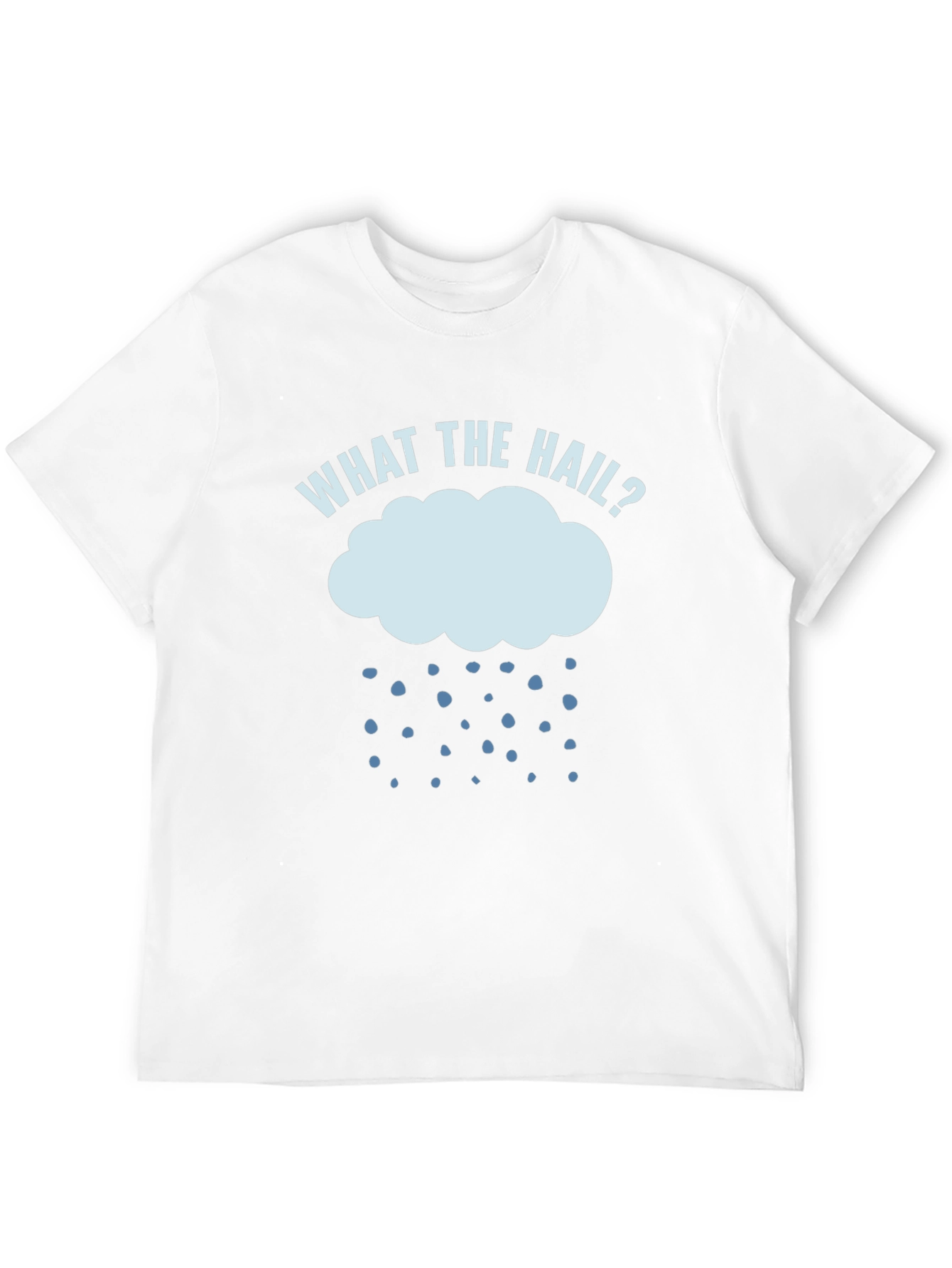 What The Hail? Funny Weather T-Shirt