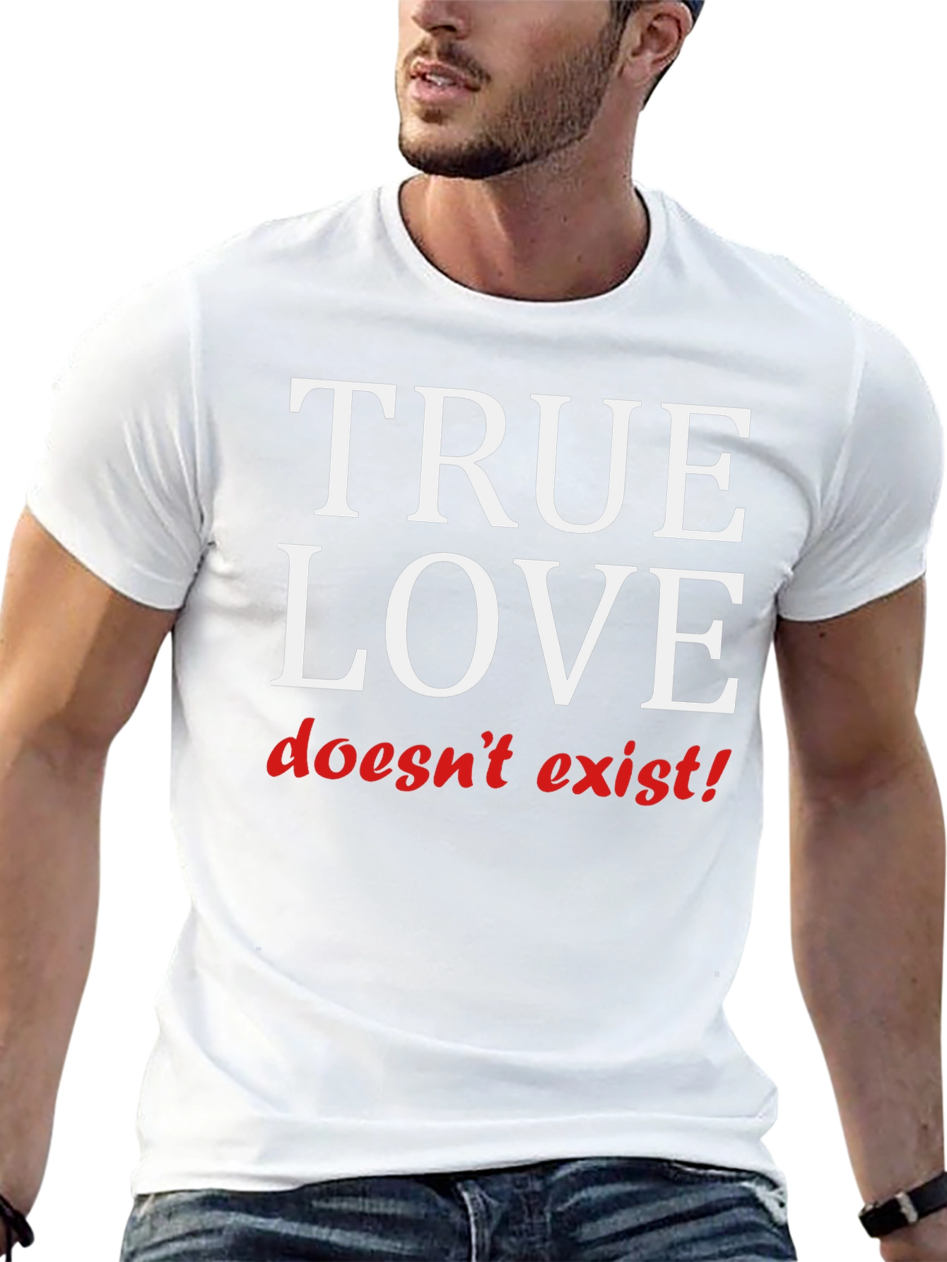 True Love Doesnt Exist T-Shirt