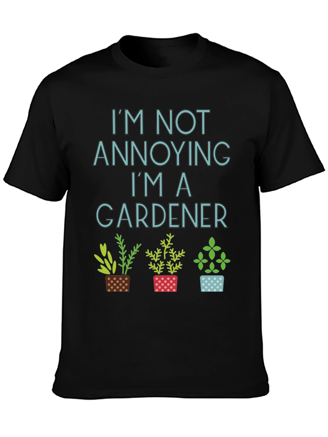 Gardener T-Shirt - Im Not Annoying Gardening Tee