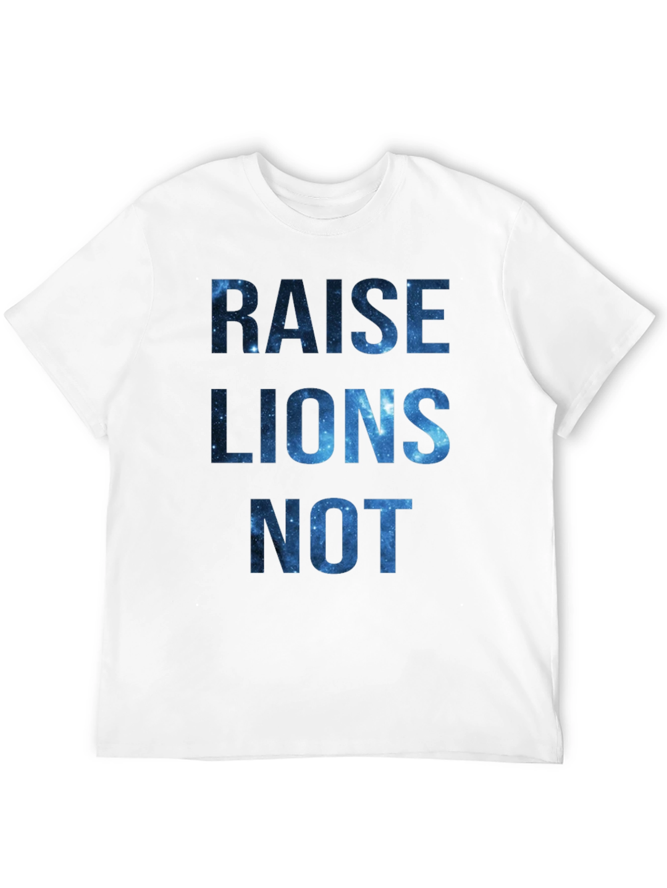 Raise Lions Not Galaxy T-Shirt