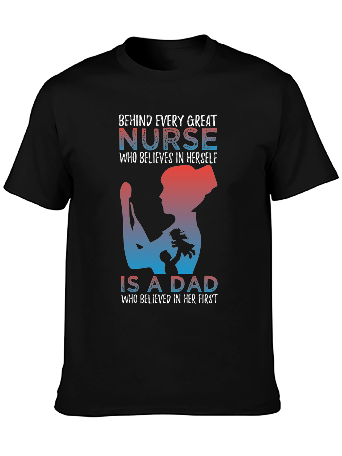 Nurse Dad T-Shirt: Behind Every Great Nurse