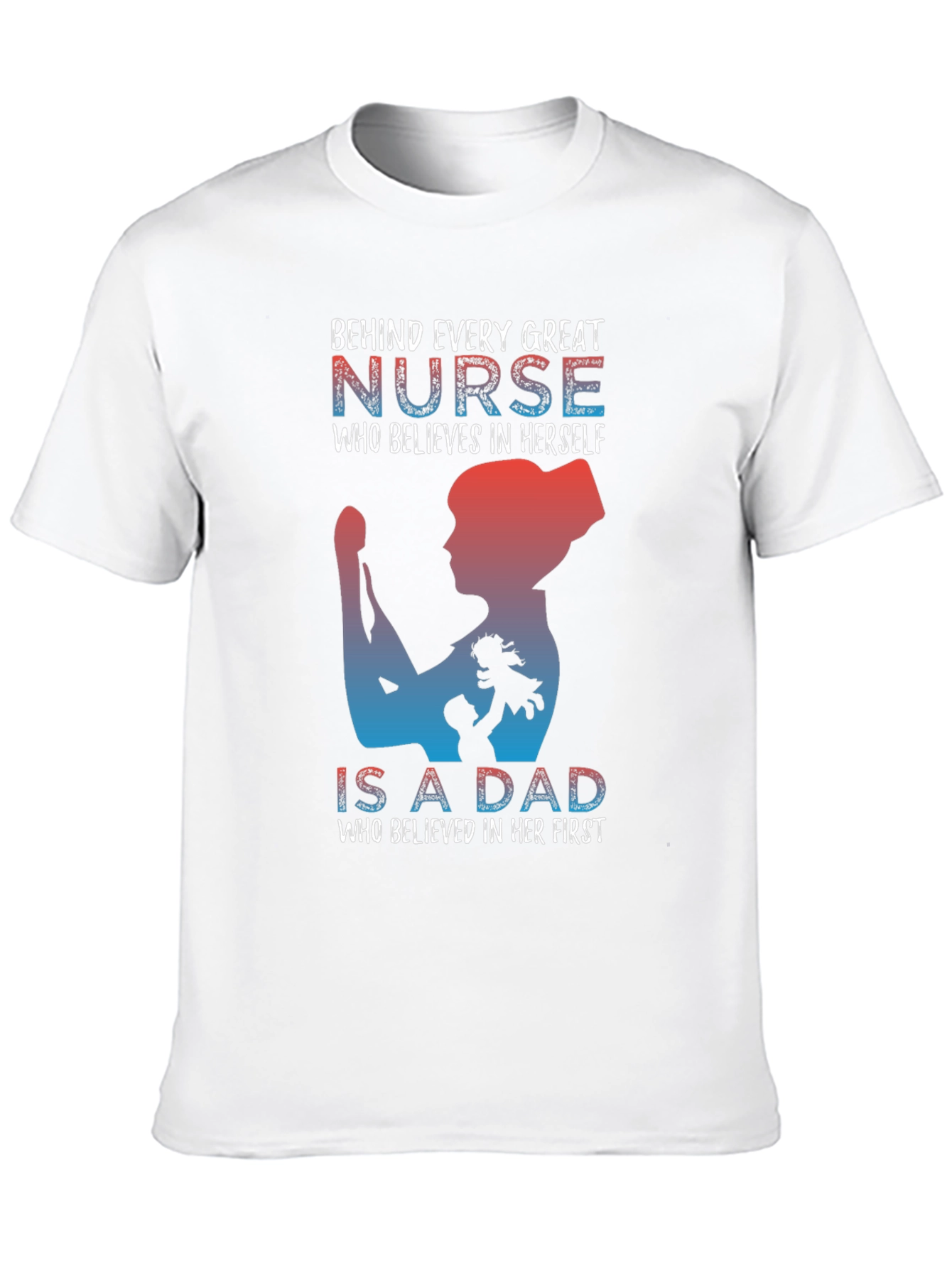 Nurse Dad T-Shirt: Behind Every Great Nurse