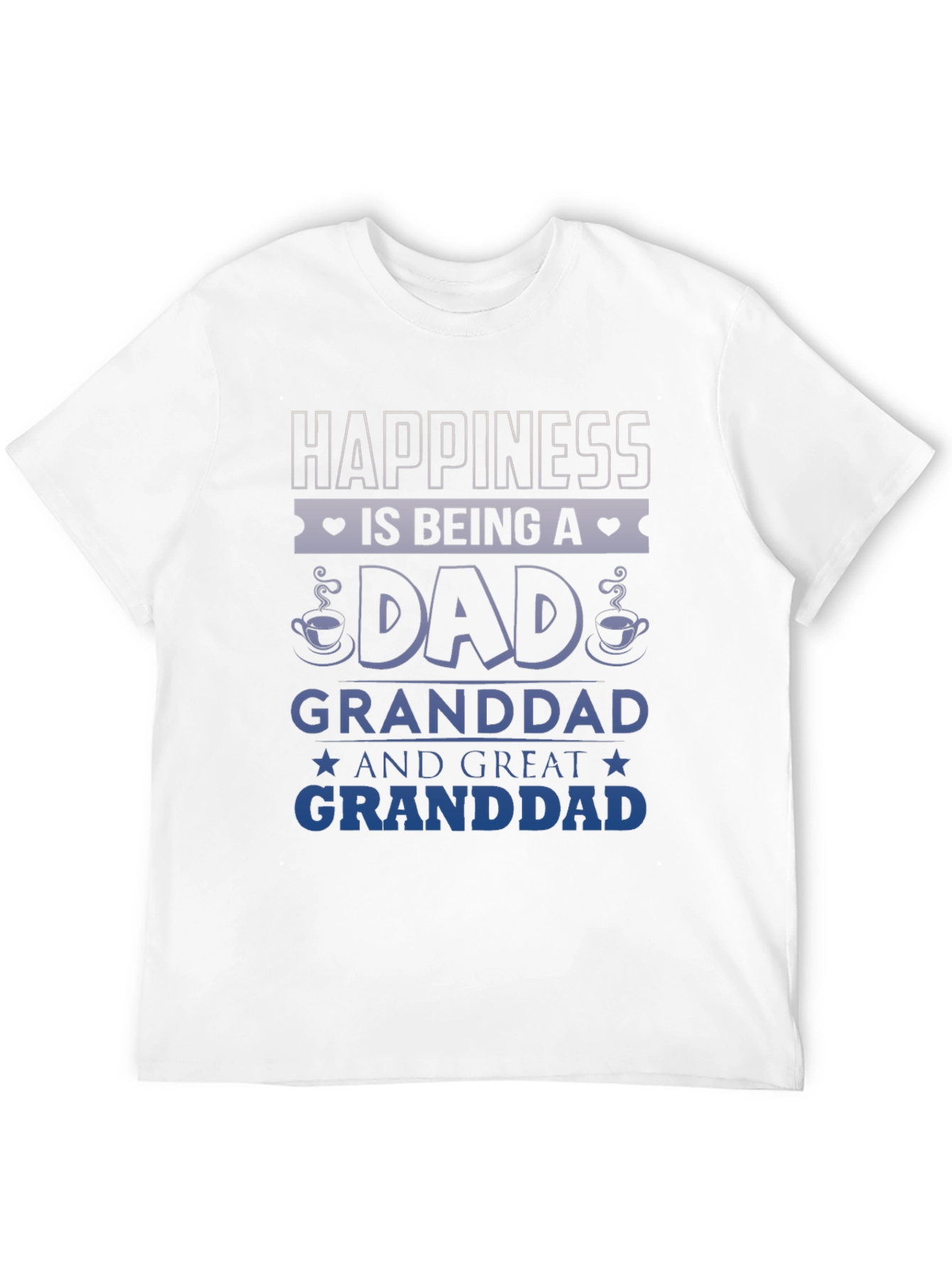 Happiness Is Being A Dad Granddad Great Granddad T-Shirt