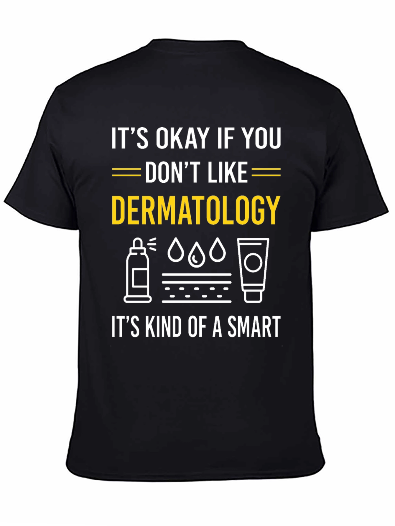 Dermatology Humor T-Shirt: Its Kind of a Smart