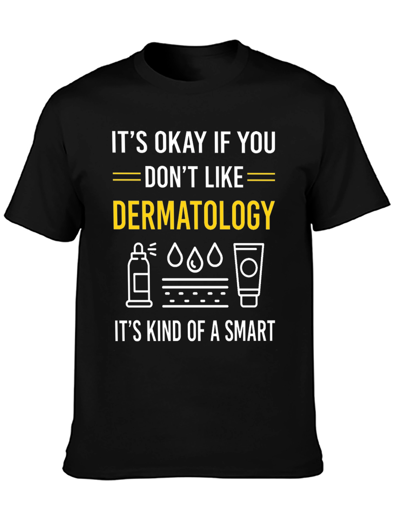 Dermatology Humor T-Shirt: Its Kind of a Smart