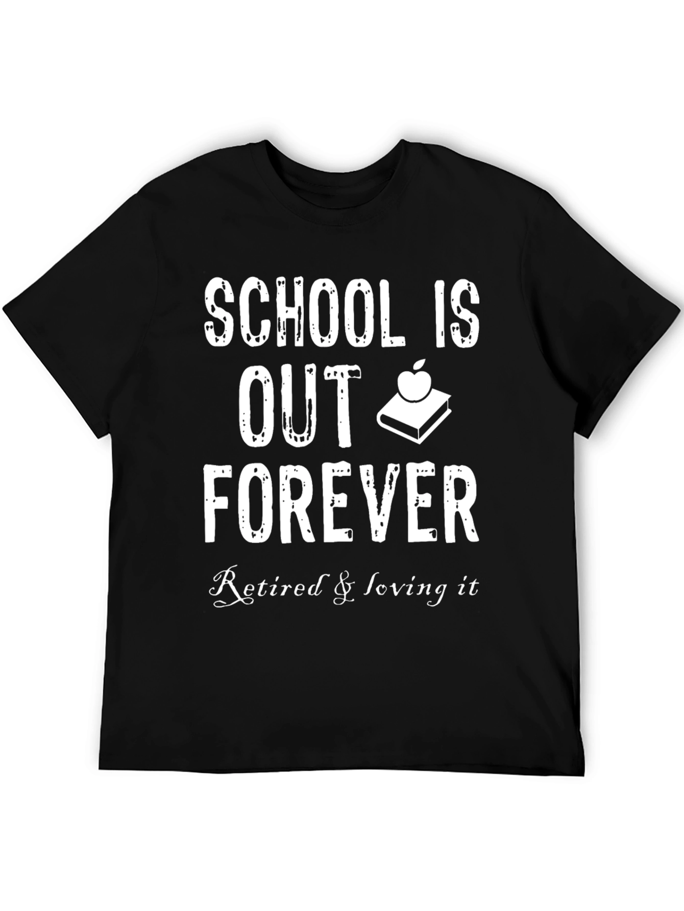 Retired Teacher T-Shirt: School Is Out Forever Tee