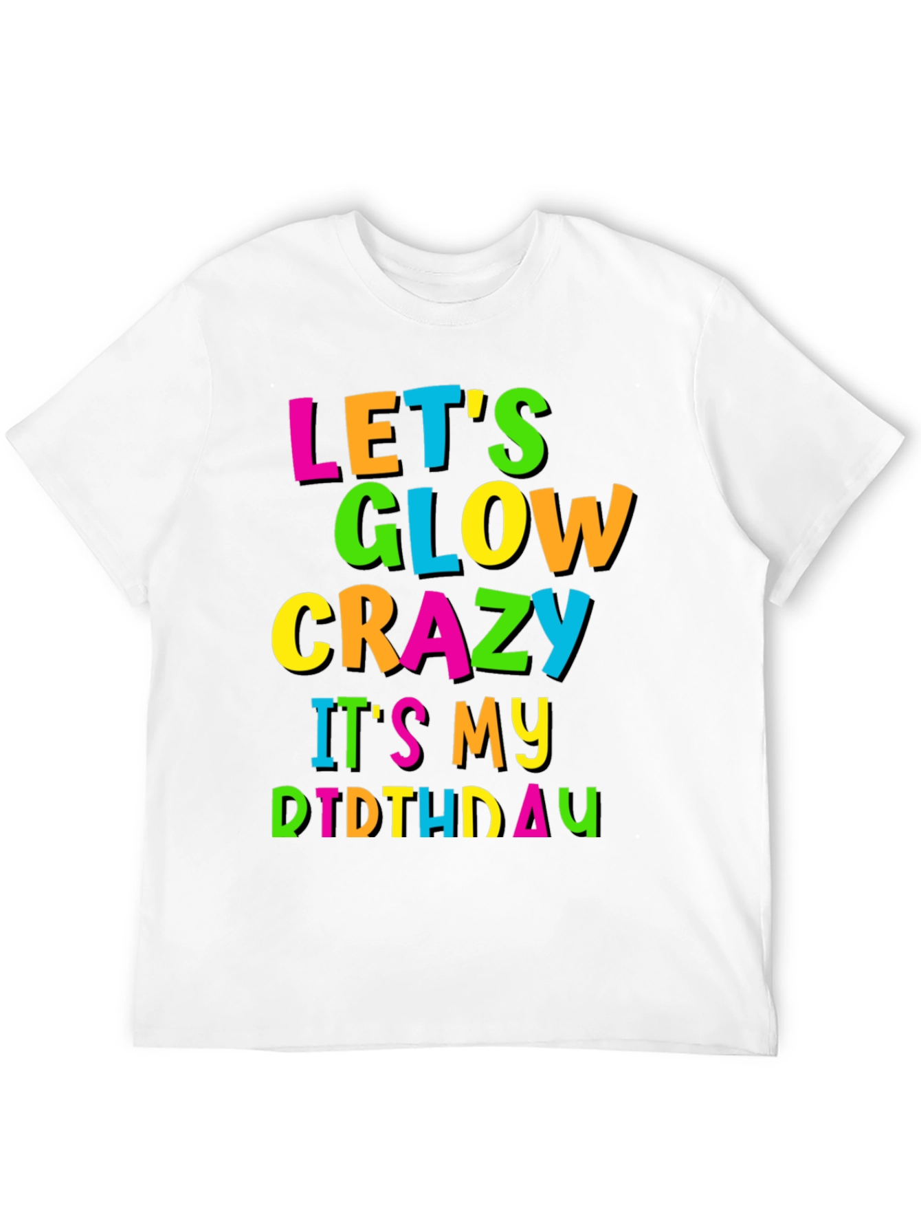 Lets Glow Crazy Birthday T-Shirt