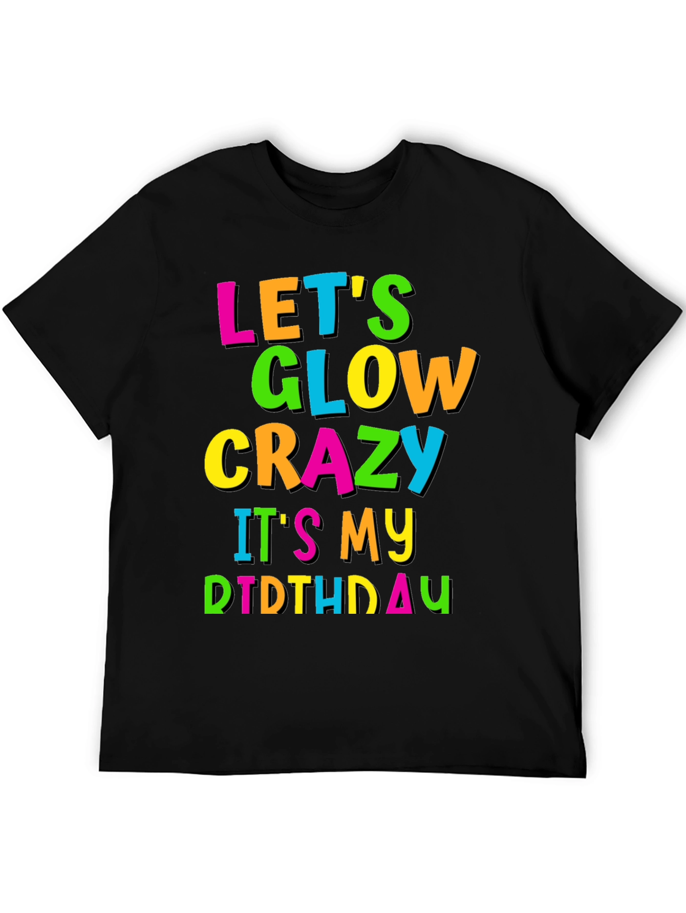Lets Glow Crazy Birthday T-Shirt