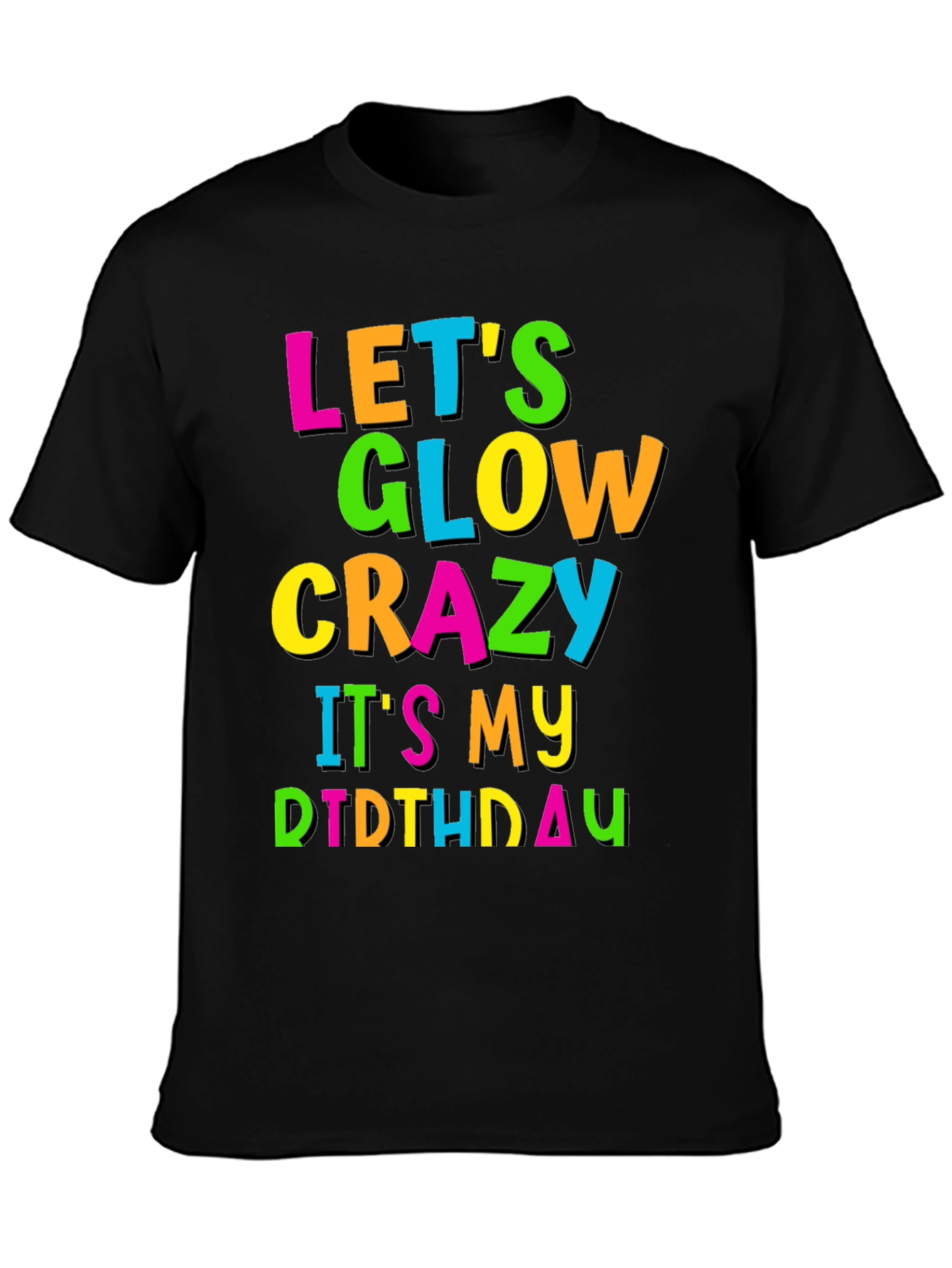 Lets Glow Crazy Birthday T-Shirt