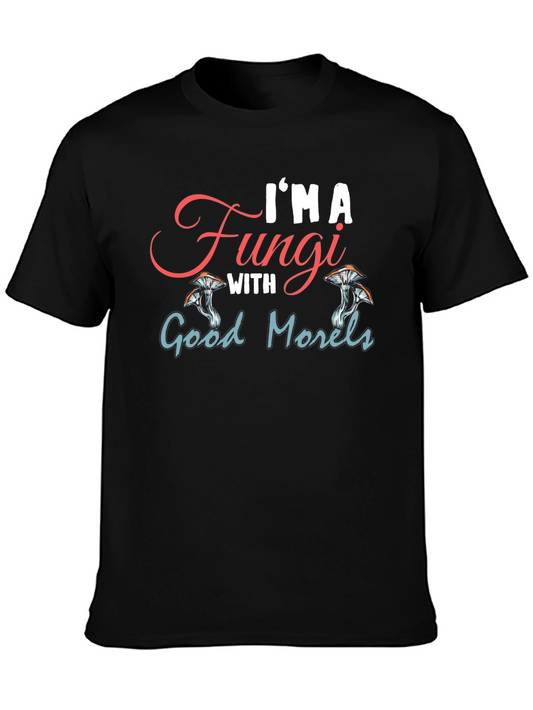 Im a Fungi With Good Morels Funny Mushroom T-Shirt