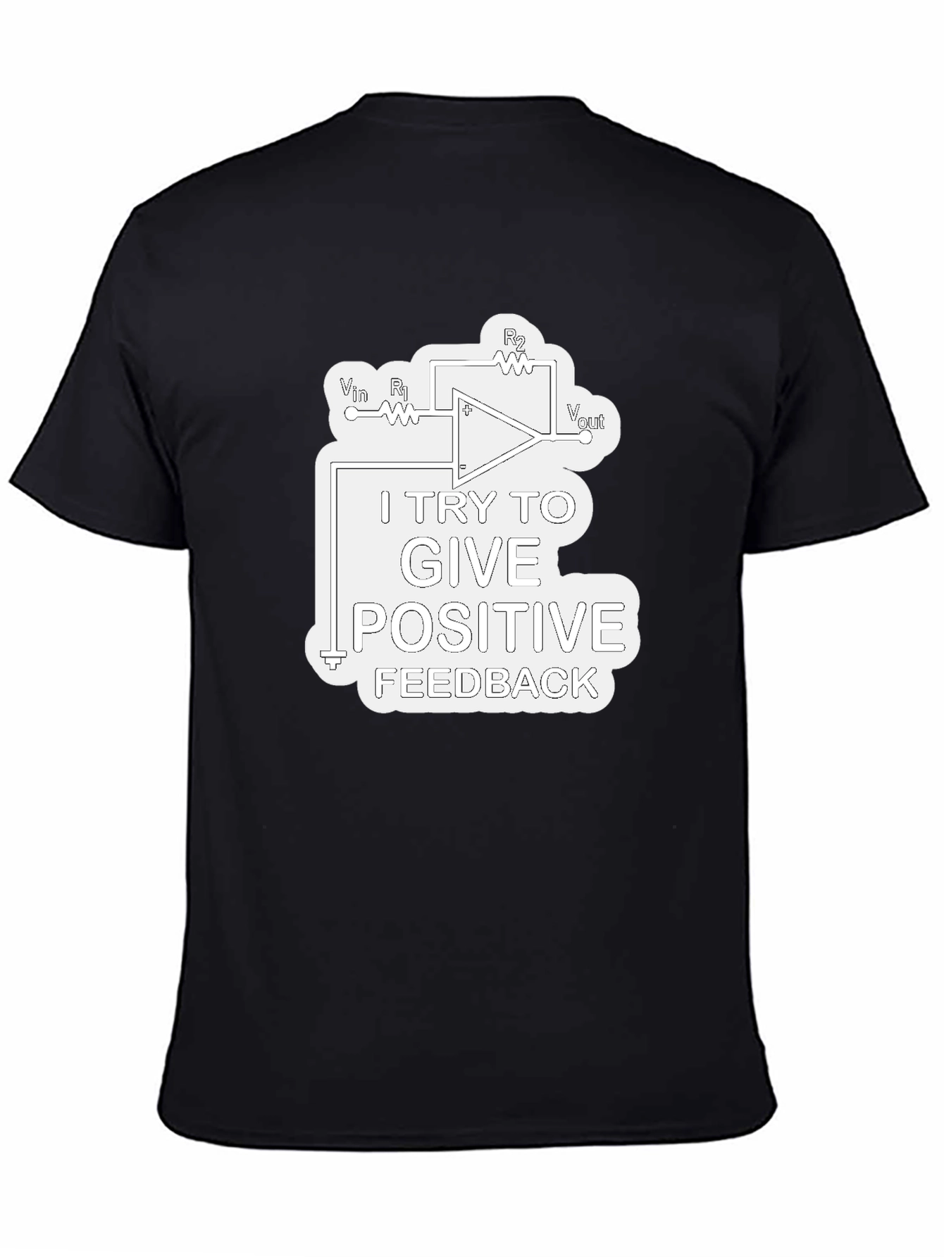 Positive Feedback T-Shirt - Science & Engineering Humor