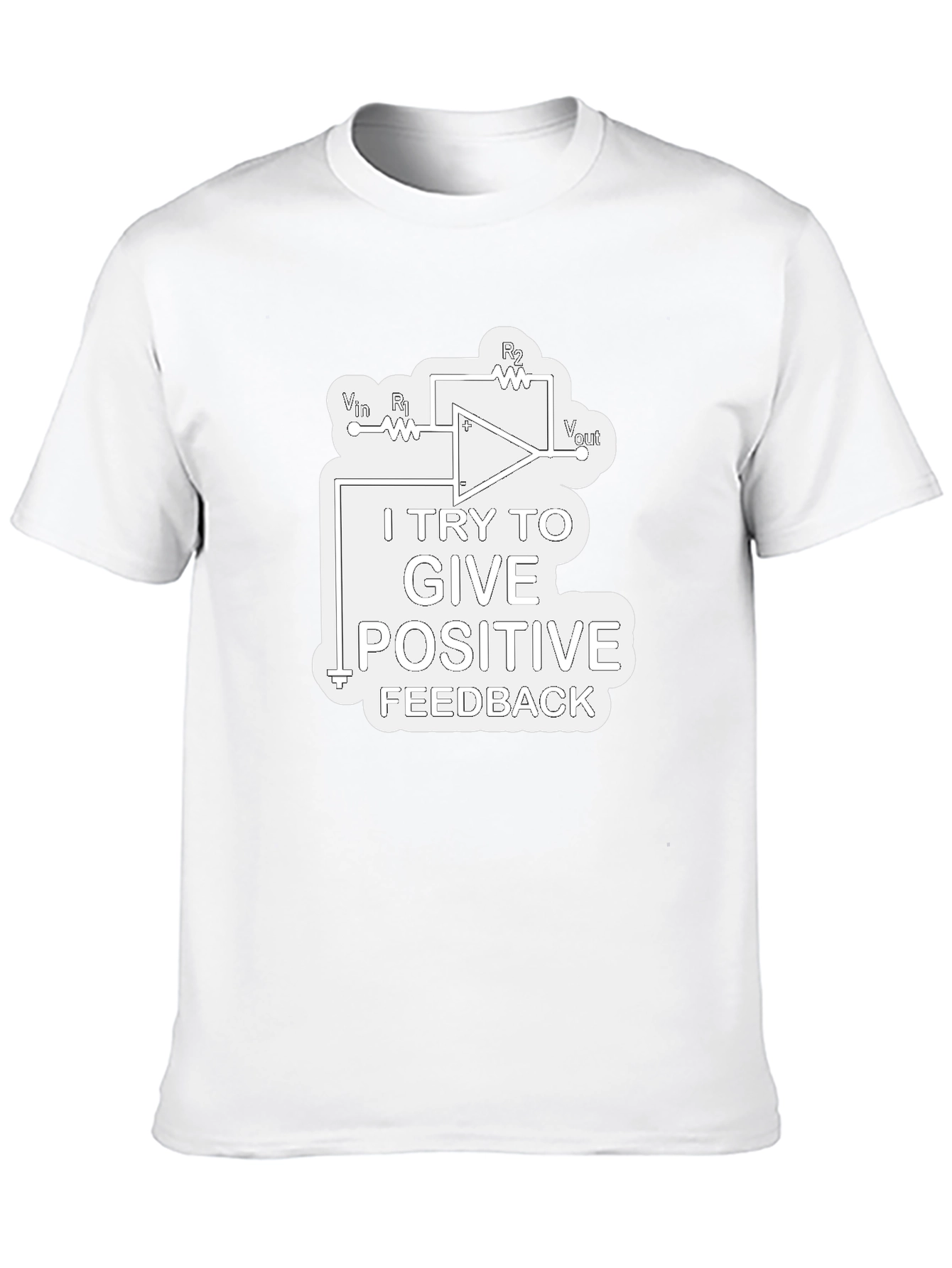 Positive Feedback T-Shirt - Science & Engineering Humor