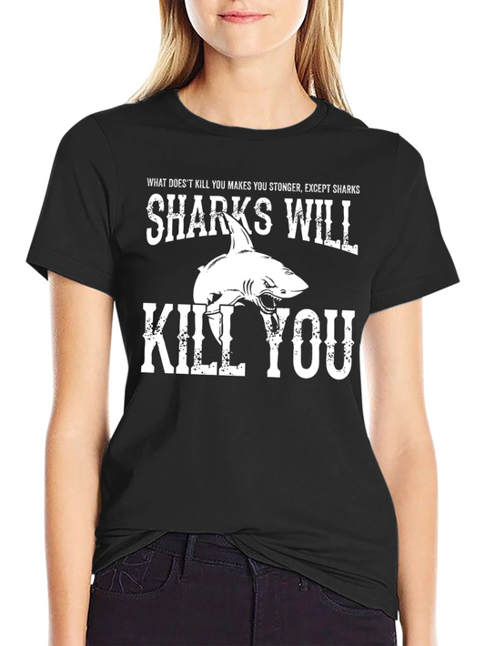 Sharks Will Kill You T-Shirt - Funny Shark Graphic Tee