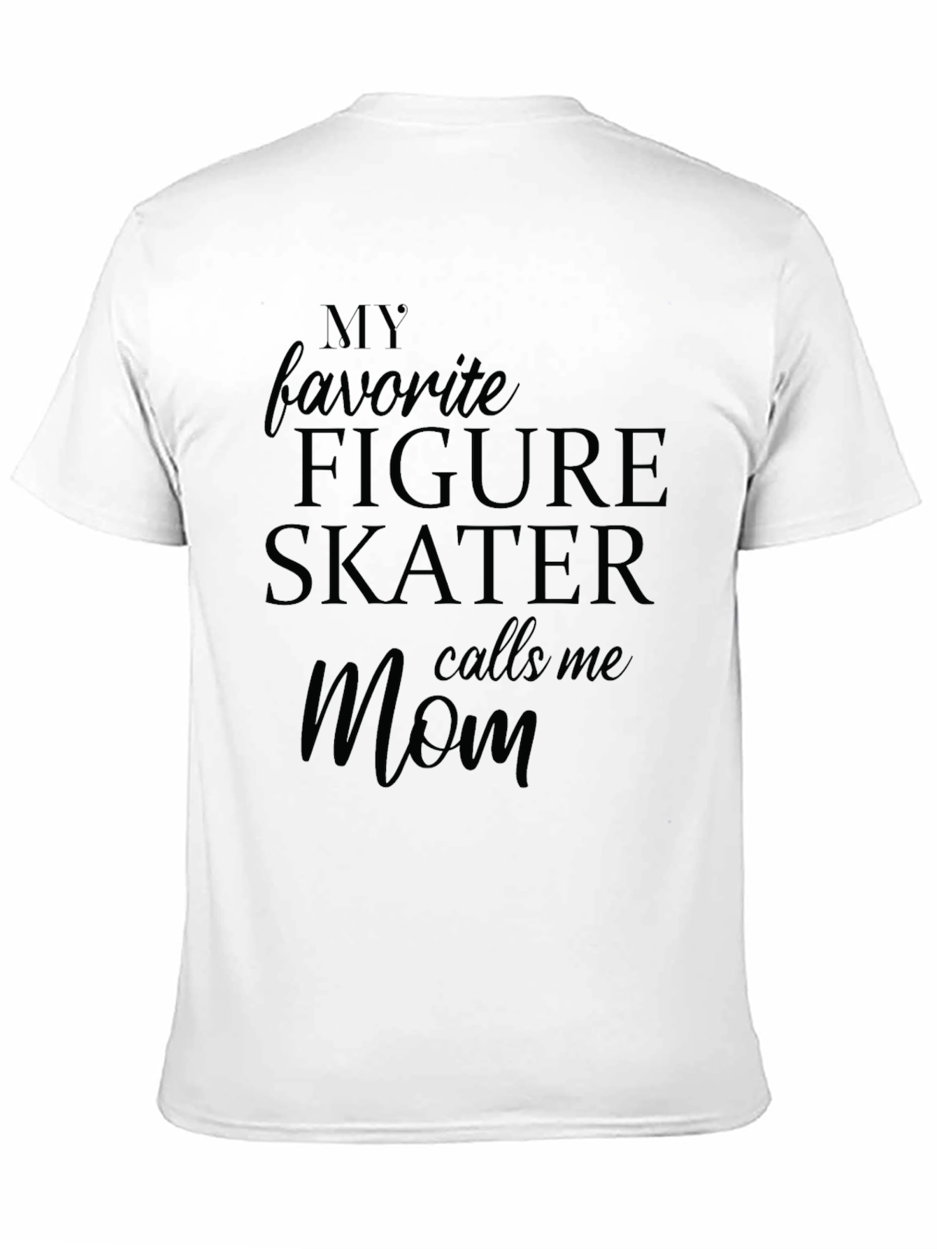 My Favorite Figure Skater Calls Me Mom T-Shirt