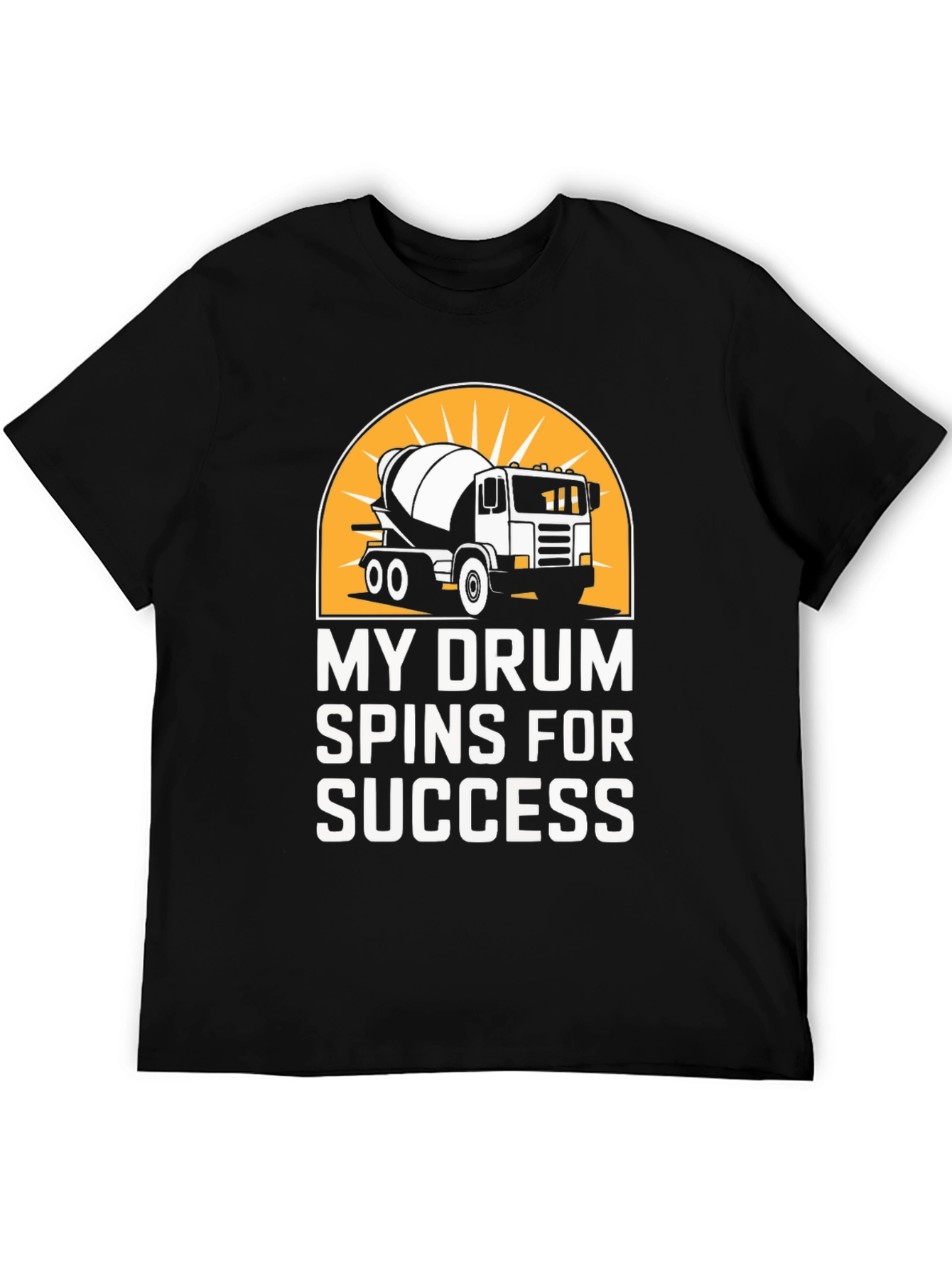 My Drum Spins for Success Concrete Mixer T-Shirt