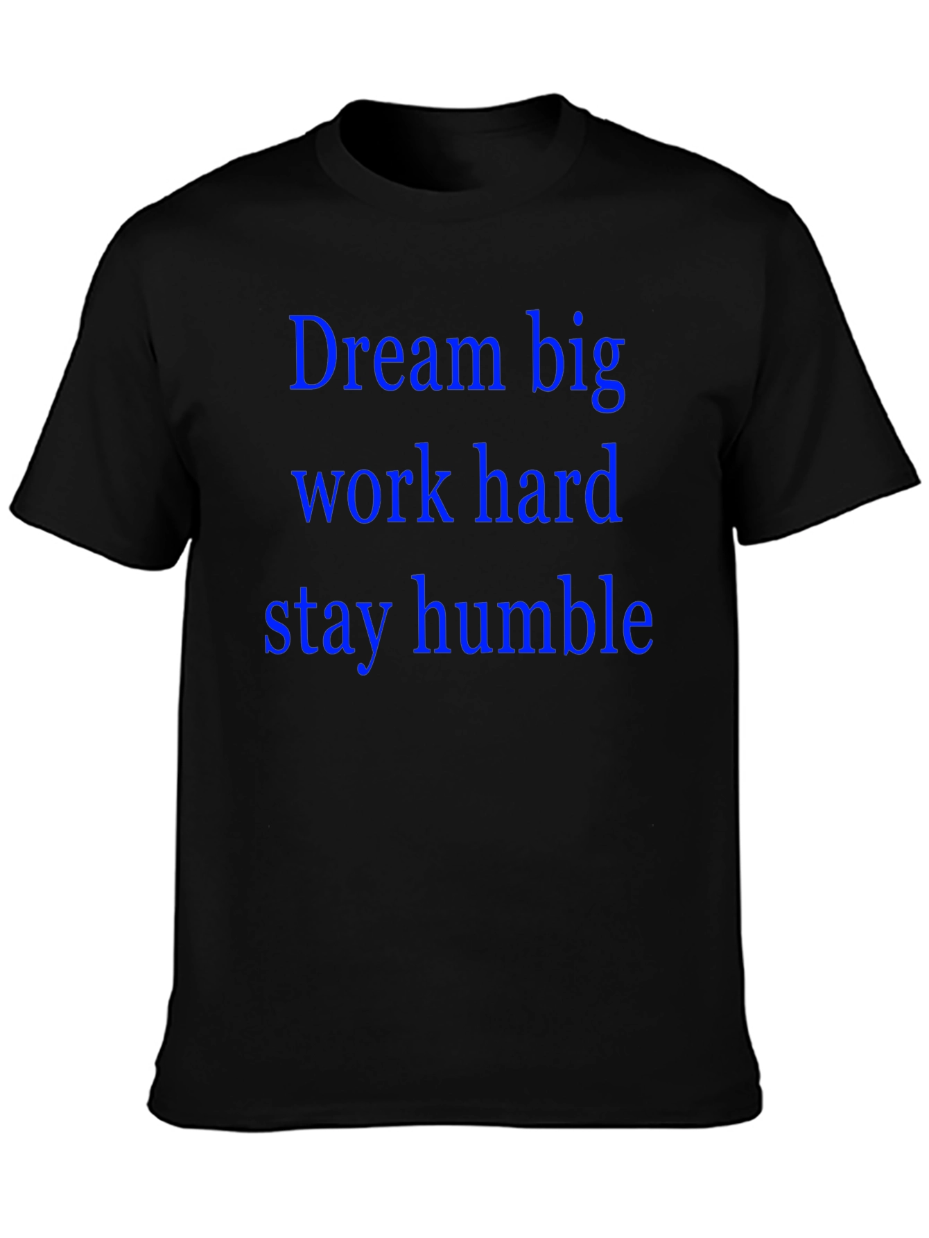 Dream Big T-Shirt: Work Hard Stay Humble