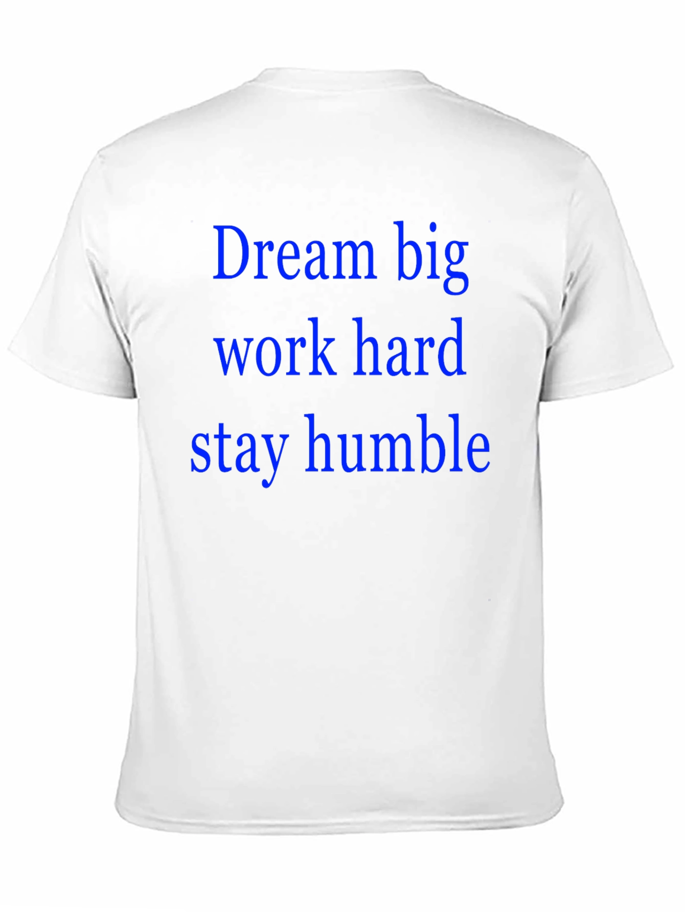 Dream Big T-Shirt: Work Hard Stay Humble