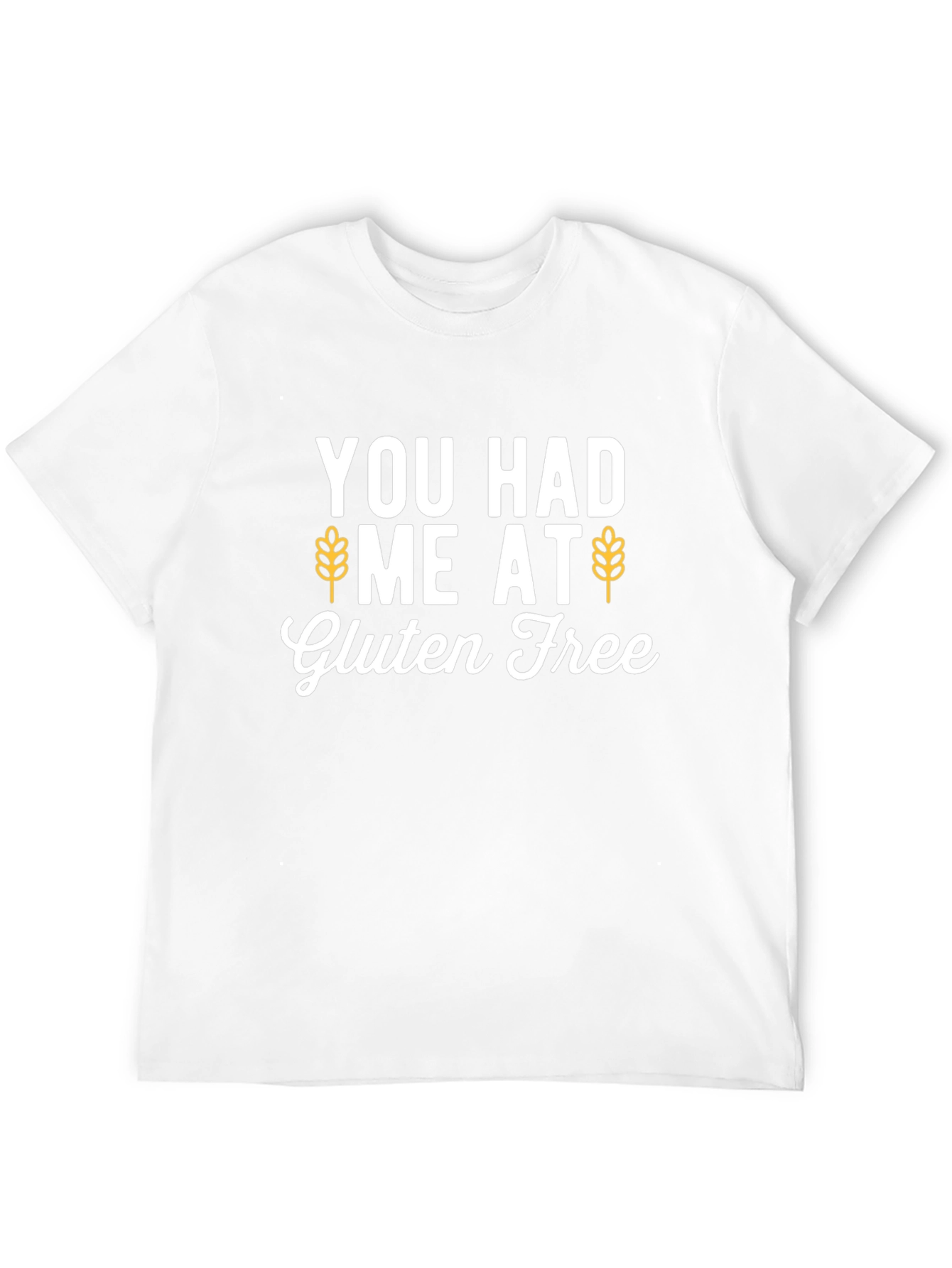 Gluten Free T-Shirt - You Had Me At