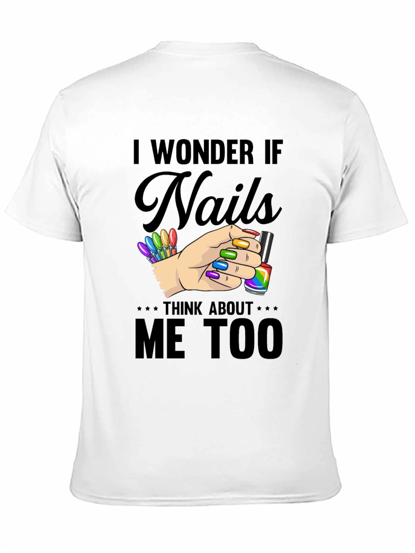 I Wonder If Nails Think About Me Too T-Shirt