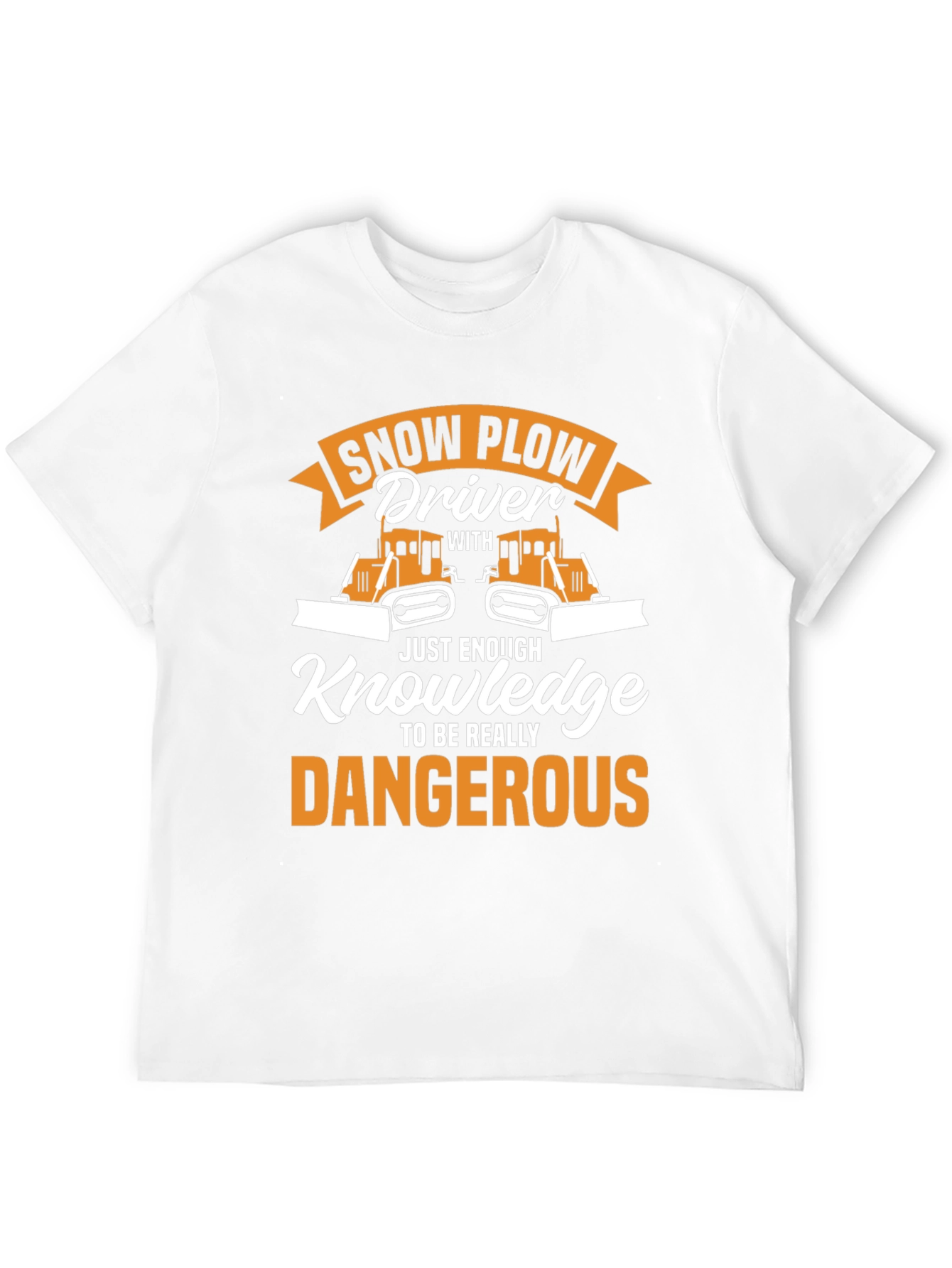 Snow Plow Driver T-Shirt: Just Enough Knowledge!