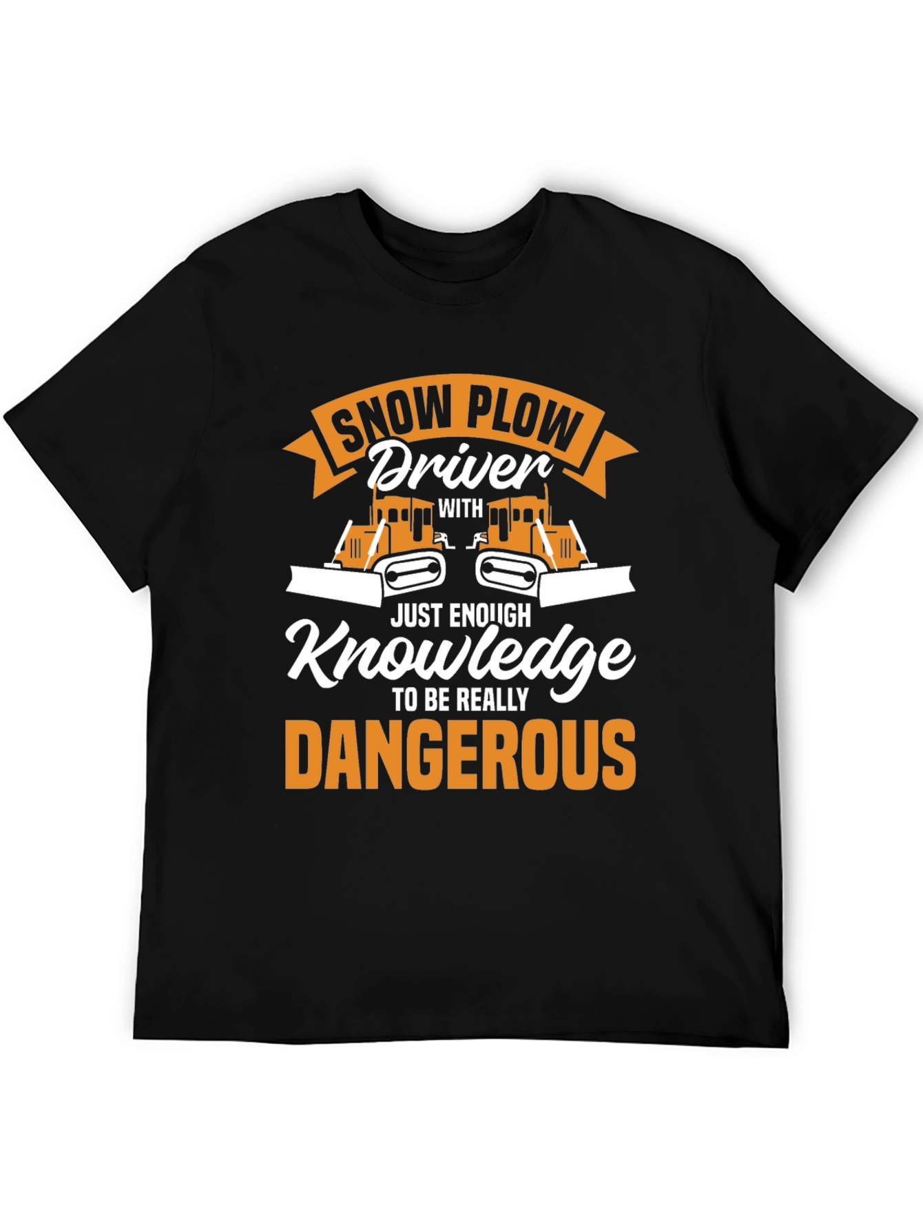 Snow Plow Driver T-Shirt: Just Enough Knowledge!