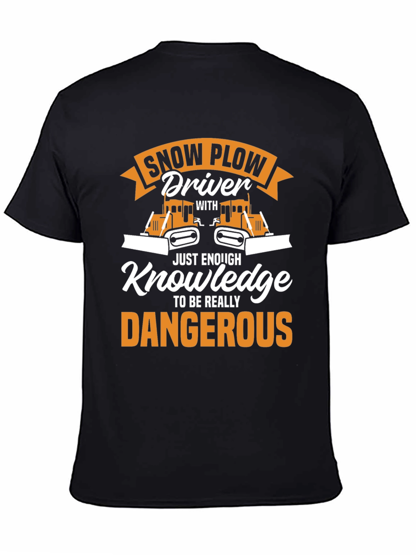 Snow Plow Driver T-Shirt: Just Enough Knowledge!