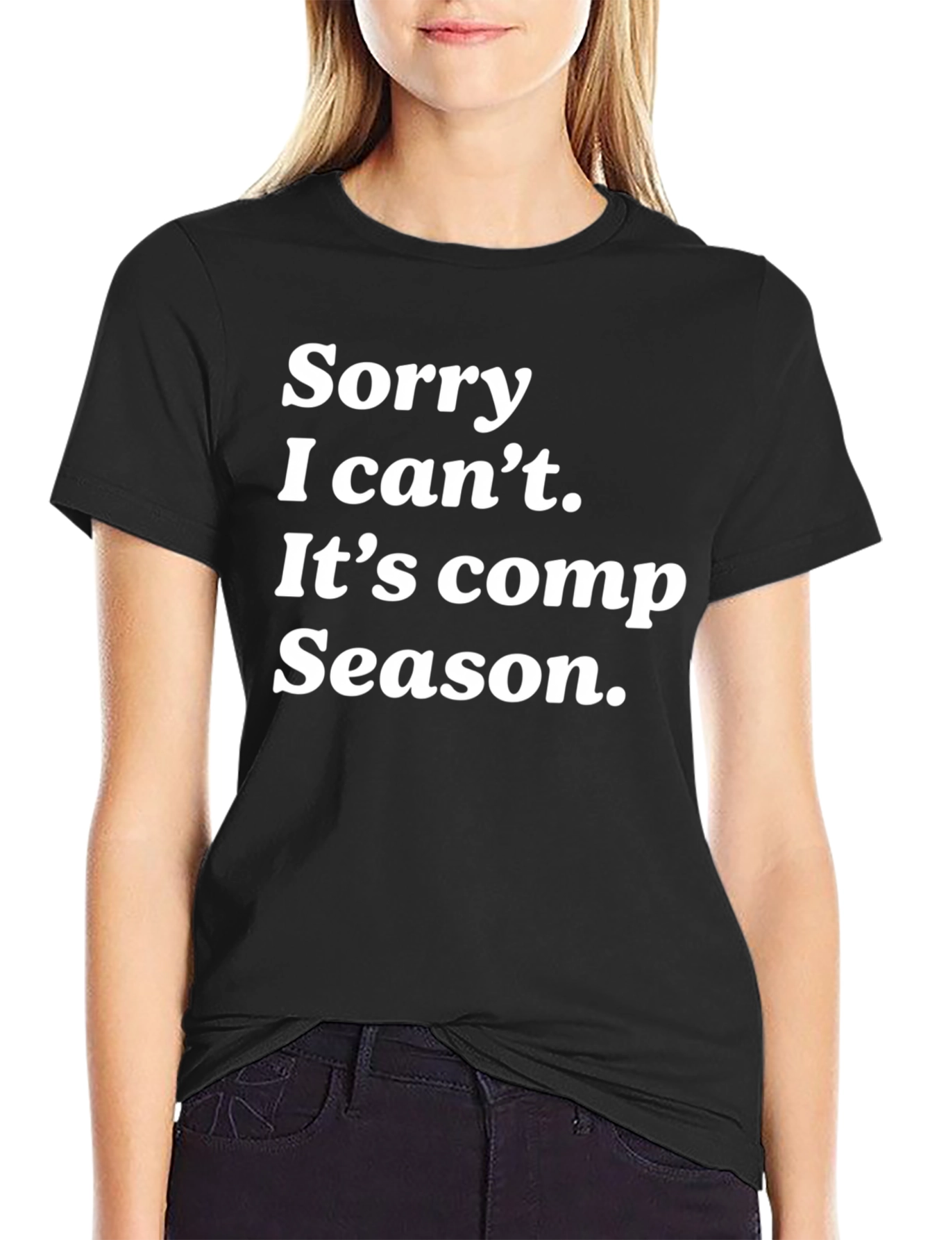 Sorry I Cant Its Comp Season Black T-Shirt