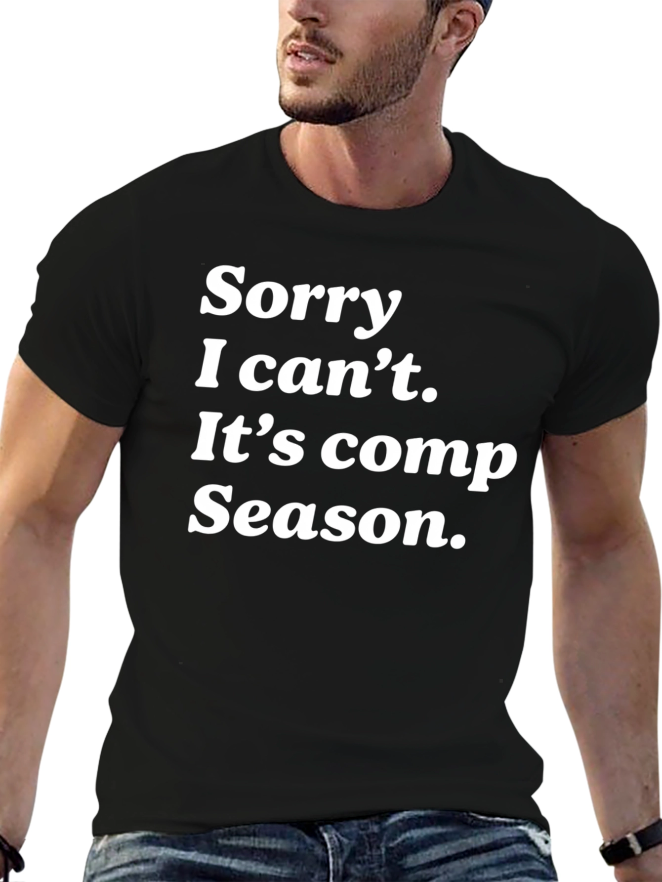 Sorry I Cant Its Comp Season Black T-Shirt