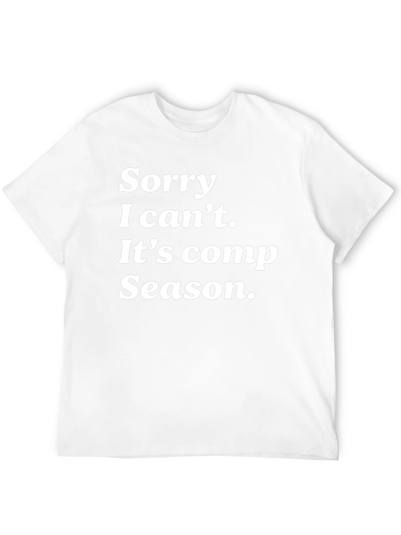 Sorry I Cant Its Comp Season Black T-Shirt