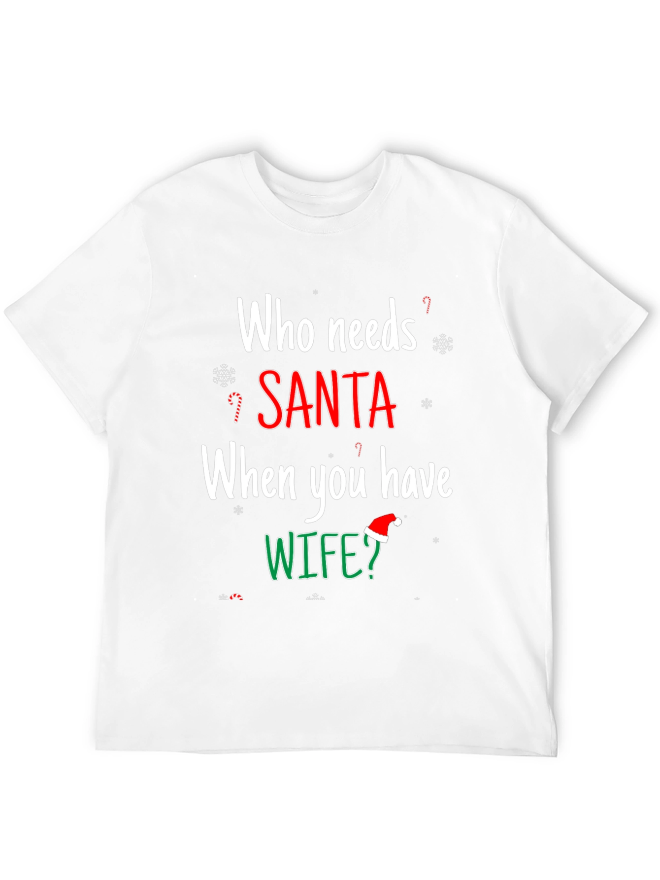 Who Needs Santa When You Have Wife? Holiday T-Shirt