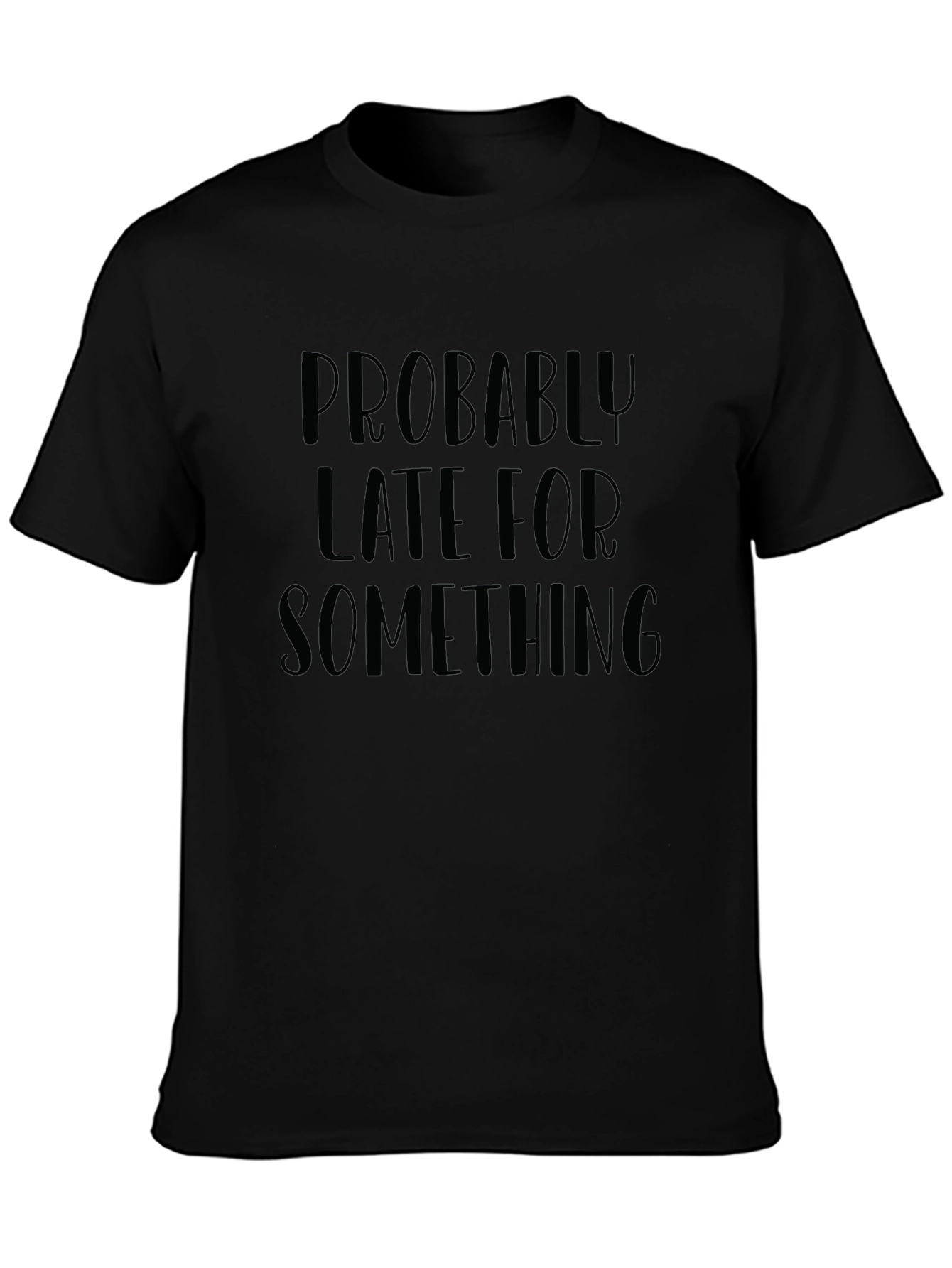 Probably Late T-Shirt - Humorous Graphic Tee