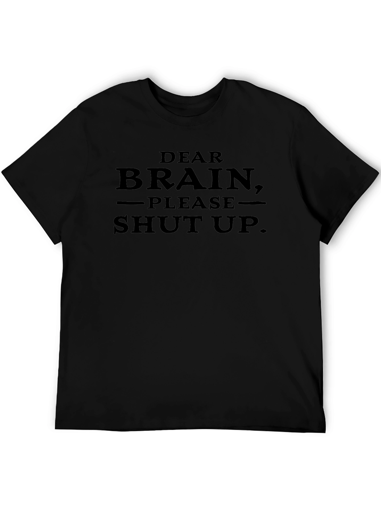 Dear Brain Please Shut Up. Novelty T-Shirt