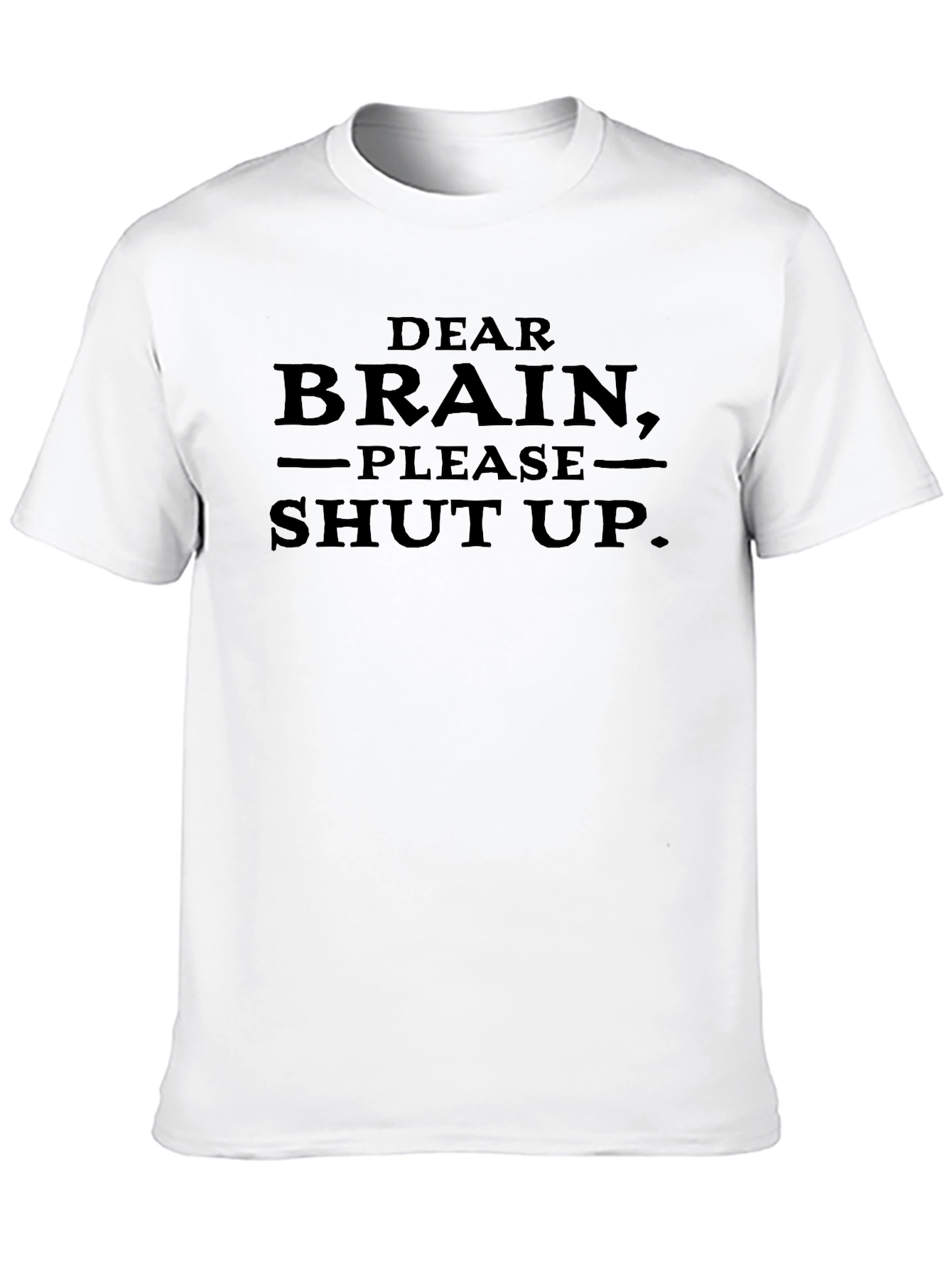 Dear Brain Please Shut Up. Novelty T-Shirt