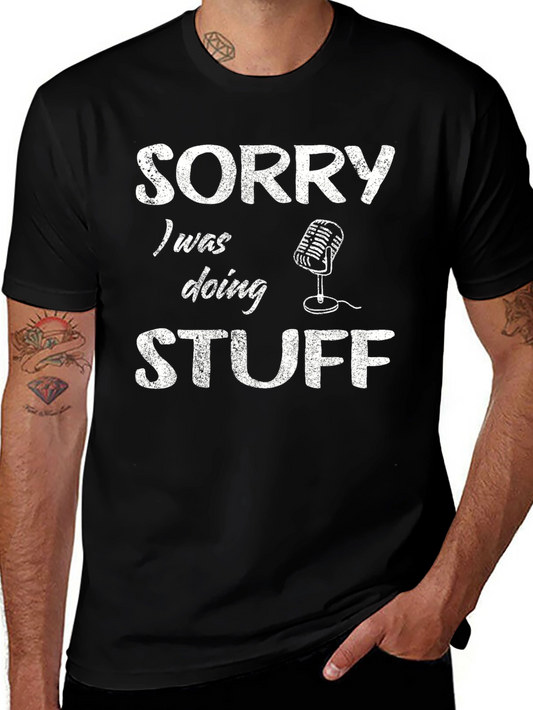 Sorry I Was Doing Stuff T-Shirt - Humor Tee