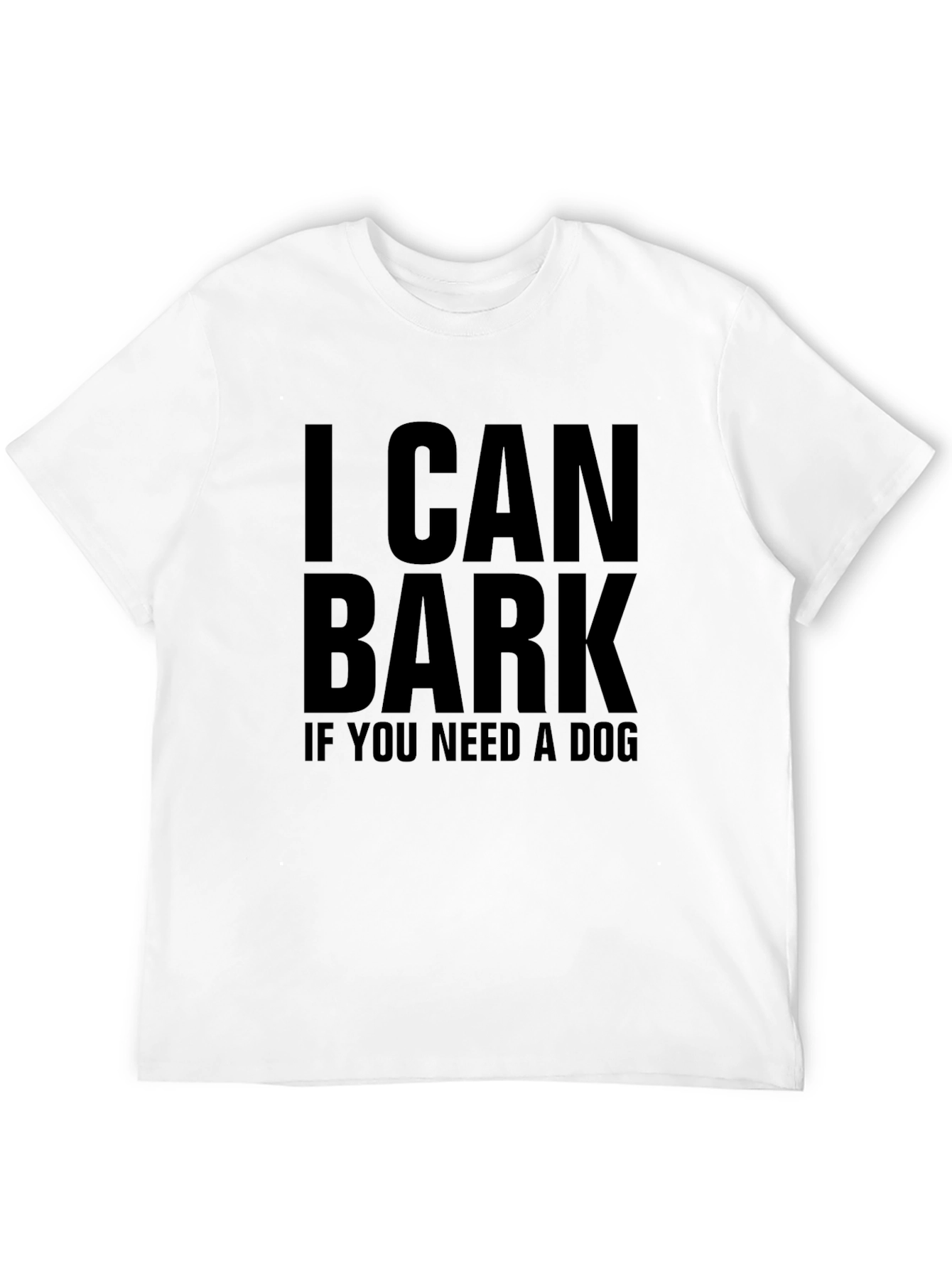 I Can Bark If You Need A Dog T-Shirt