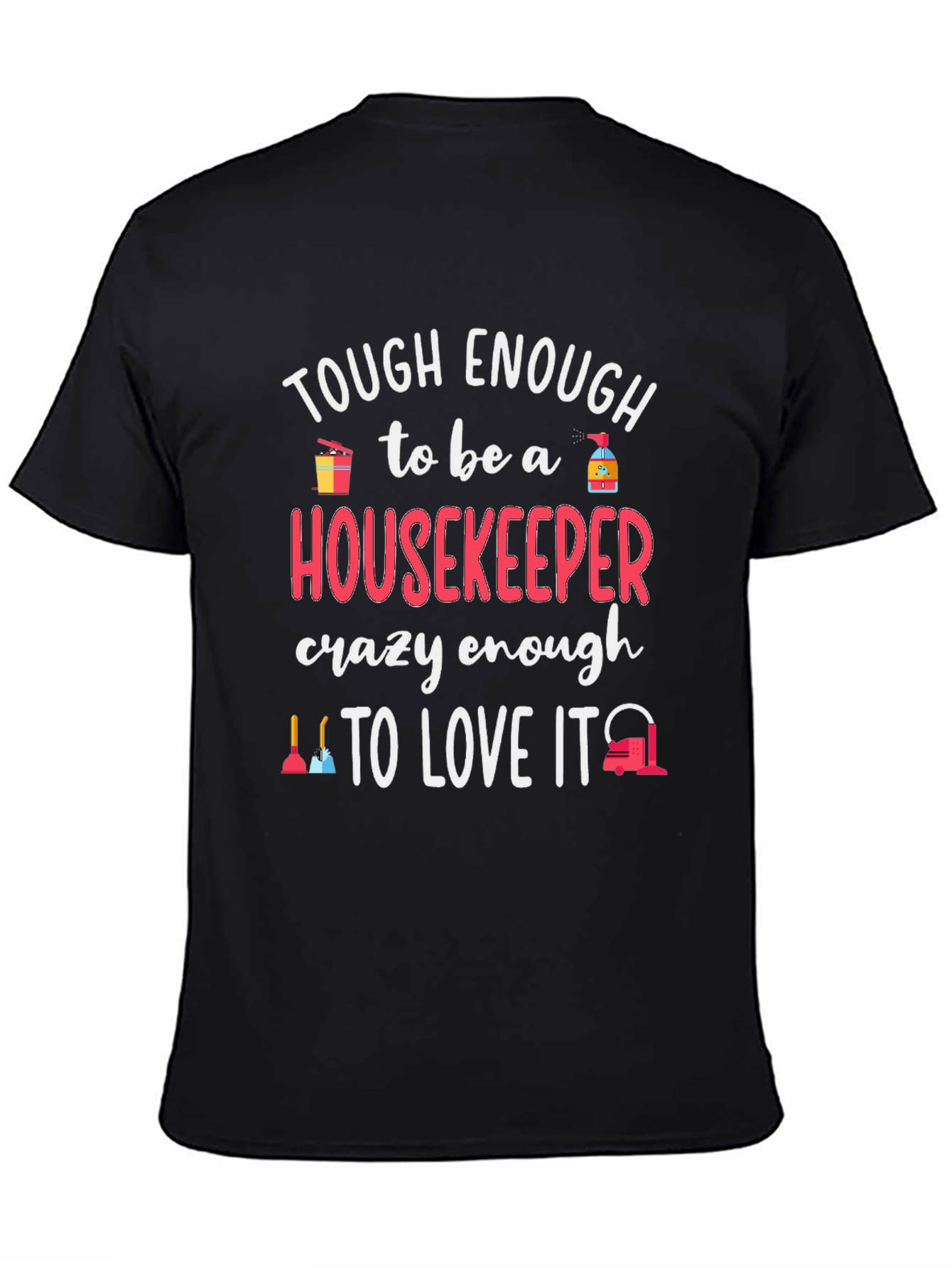 Housekeeper T-Shirt - Tough Enough to Love It!
