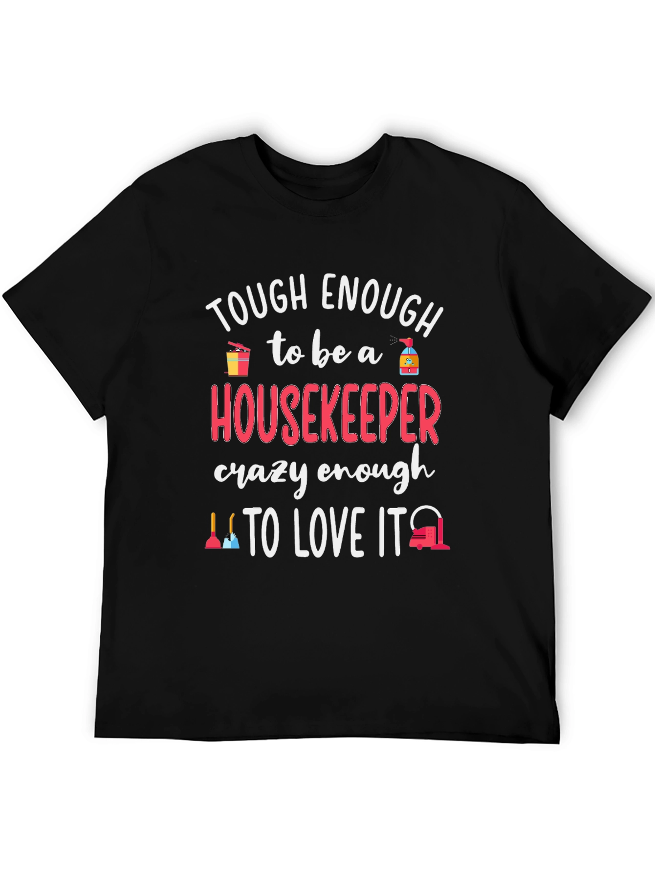 Housekeeper T-Shirt - Tough Enough to Love It!
