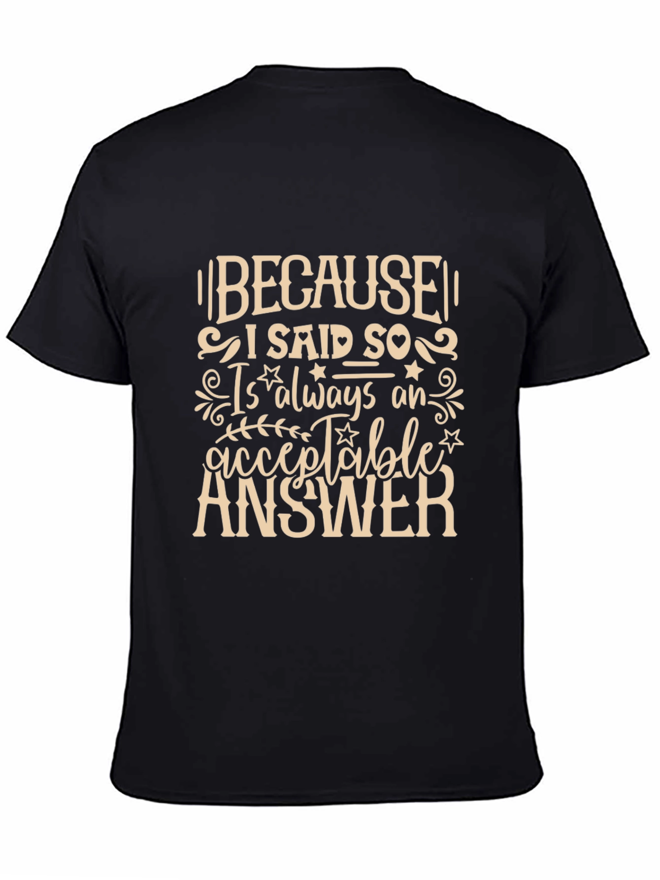 Because I Said So T-Shirt
