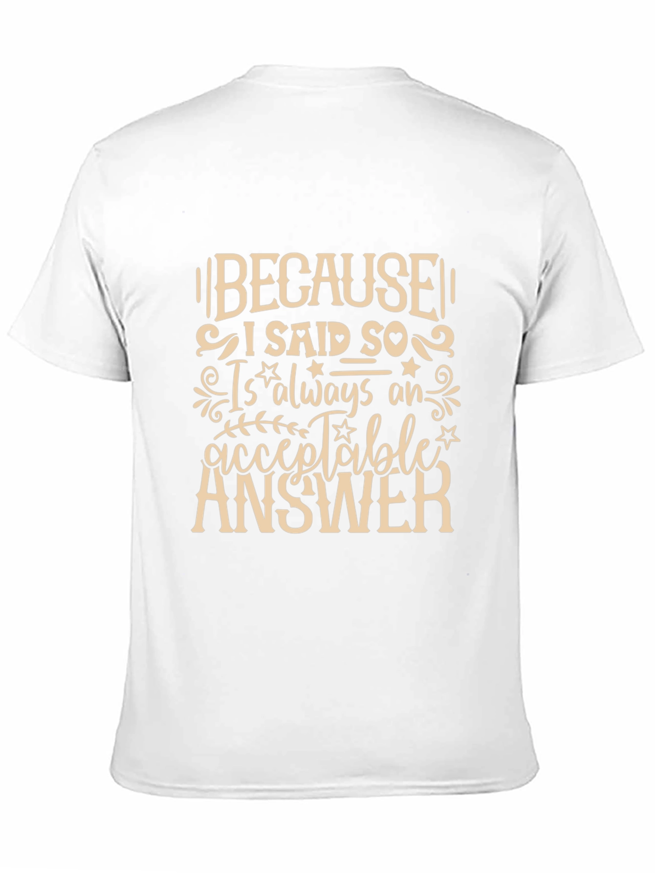Because I Said So T-Shirt