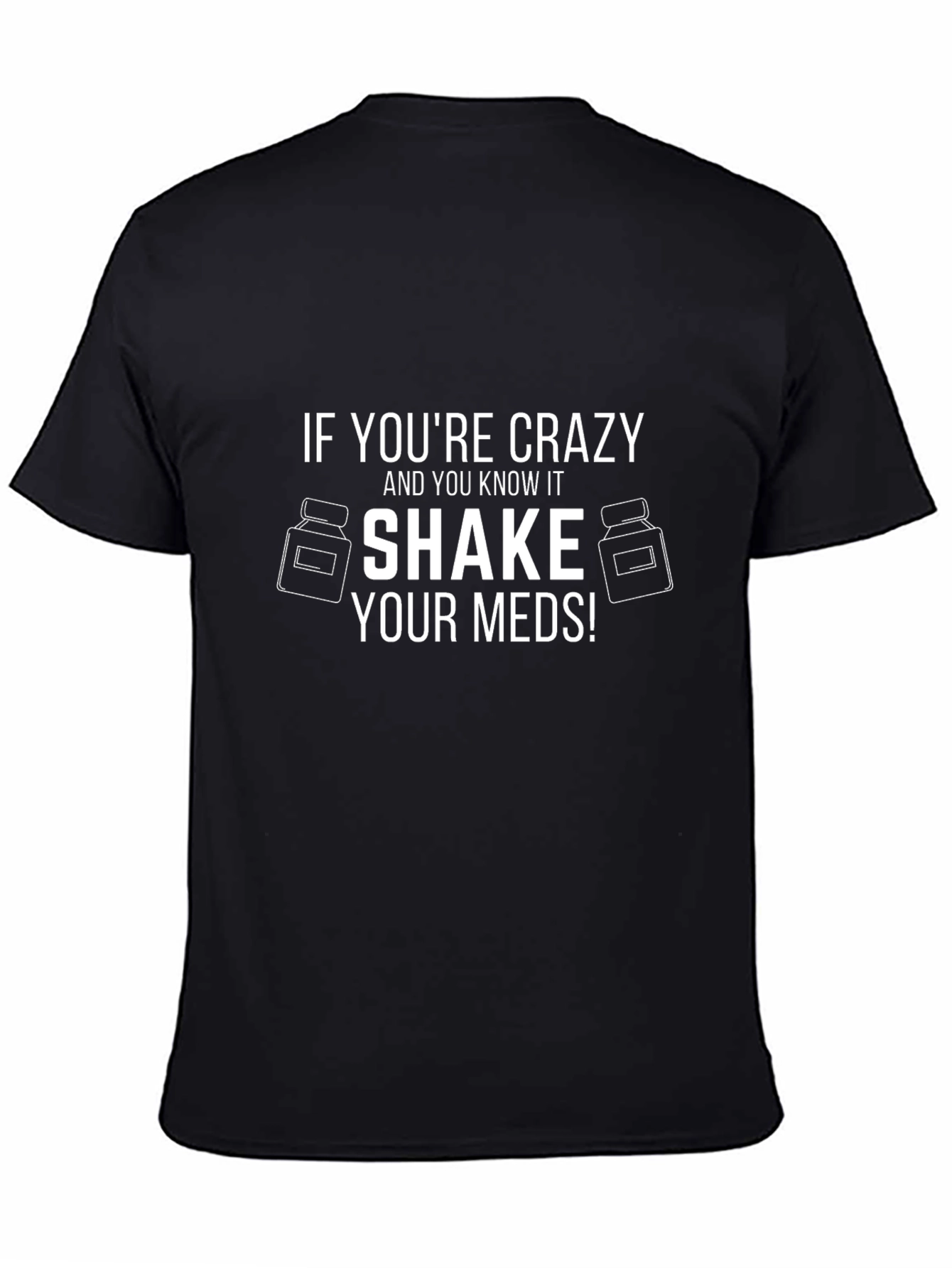 Crazy Shake Your Meds! Novelty T-Shirt