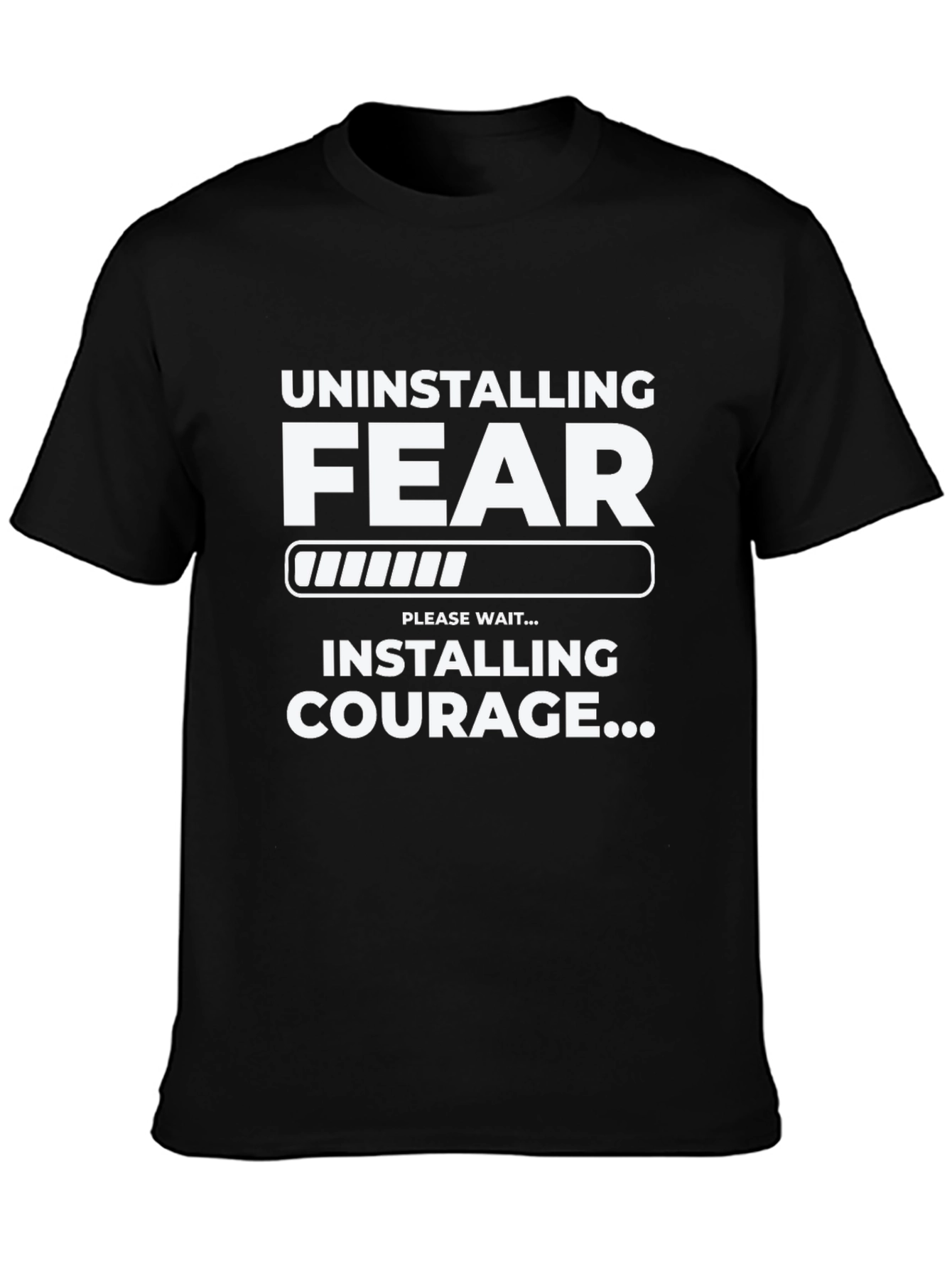 Uninstalling Fear Installing Courage Black T-Shirt