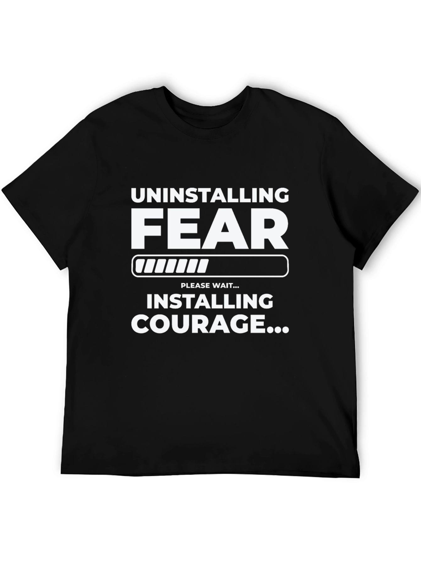Uninstalling Fear Installing Courage Black T-Shirt