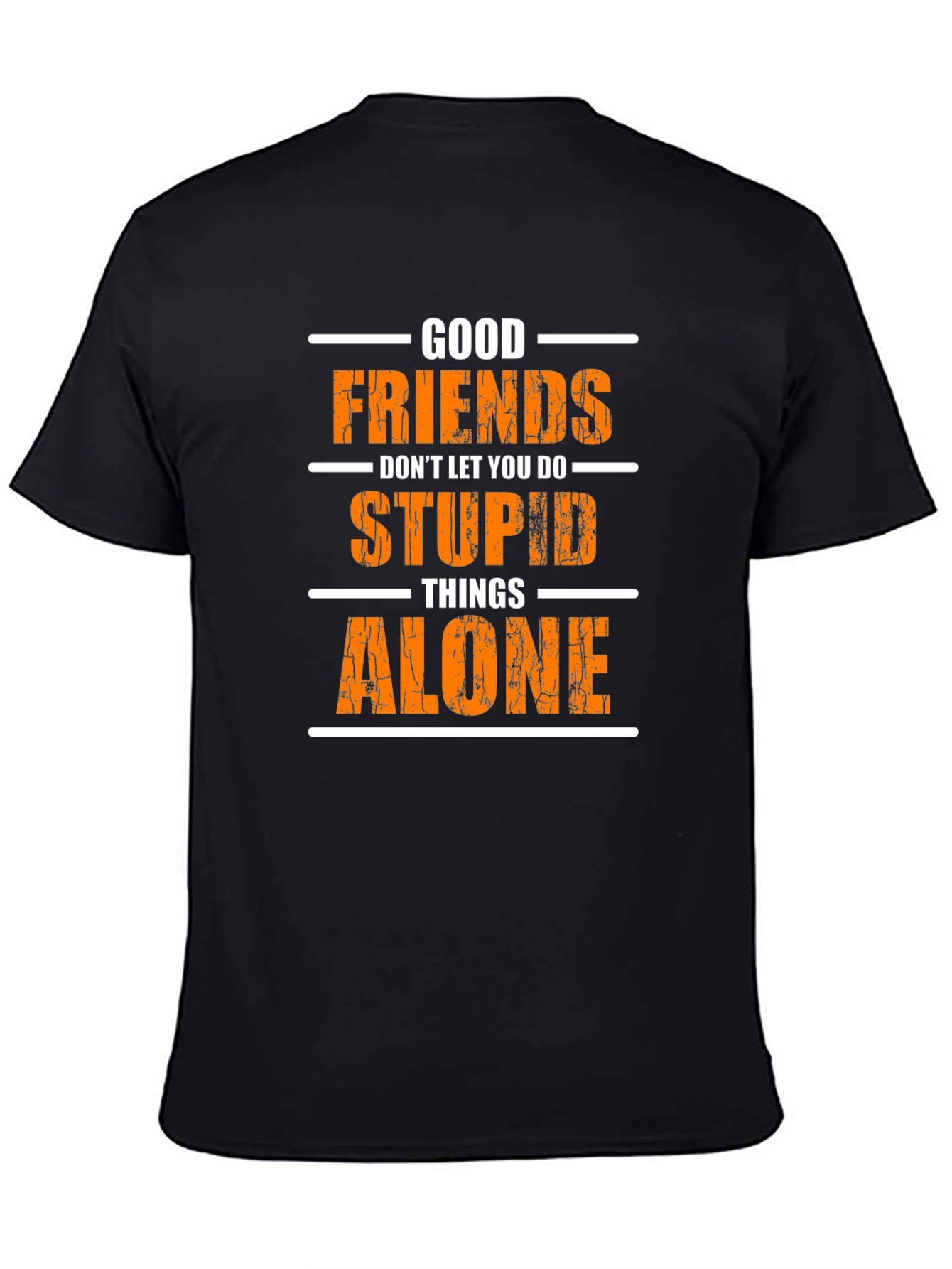Funny Good Friends T-Shirt - Stupid Things Alone