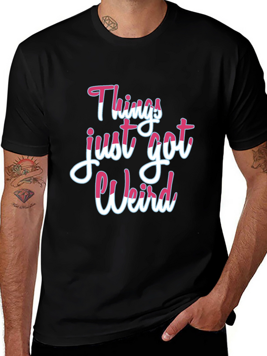 Things Just Got Weird T-Shirt
