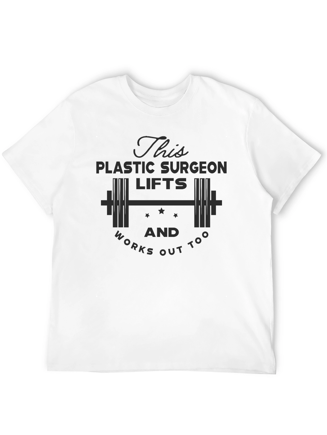 Plastic Surgeon Lifts & Works Out T-Shirt