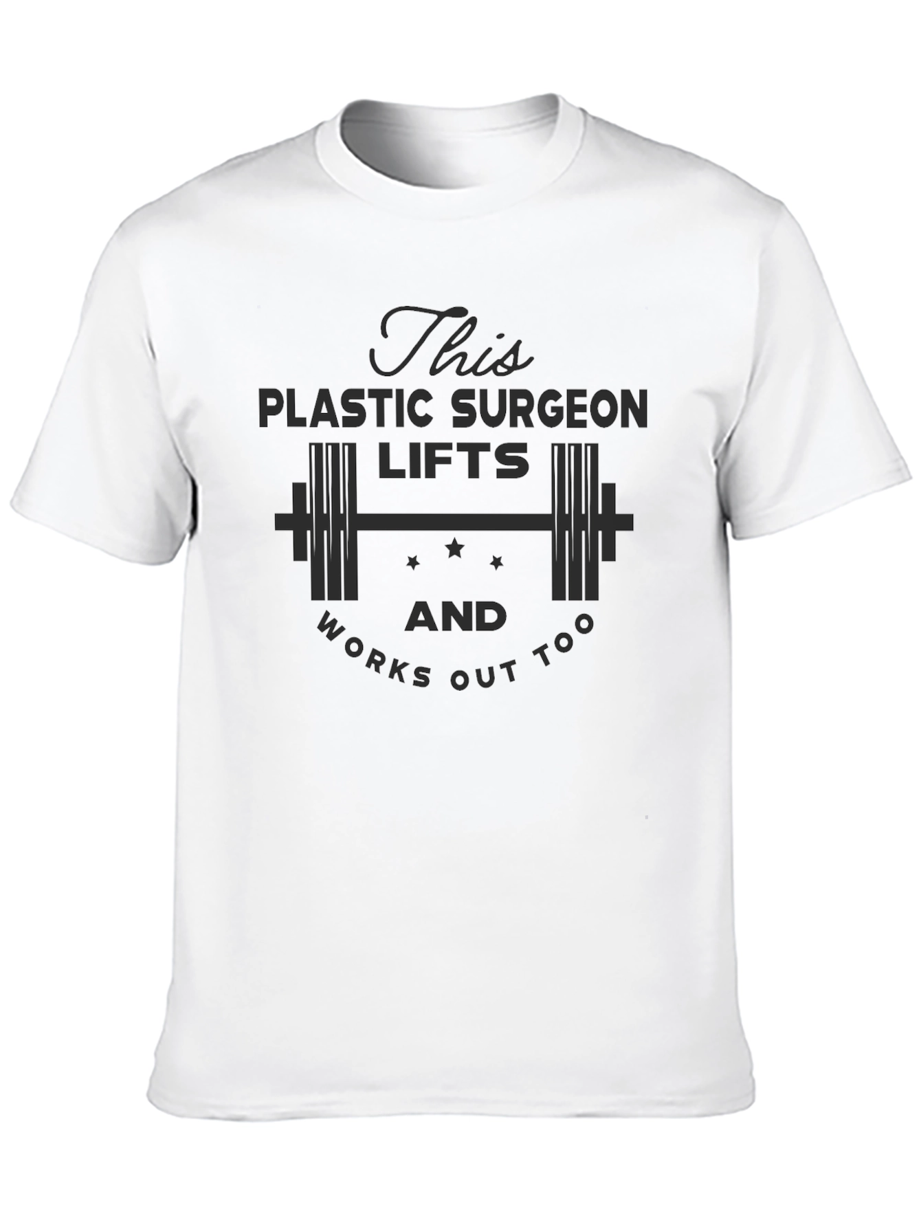 Plastic Surgeon Lifts & Works Out T-Shirt