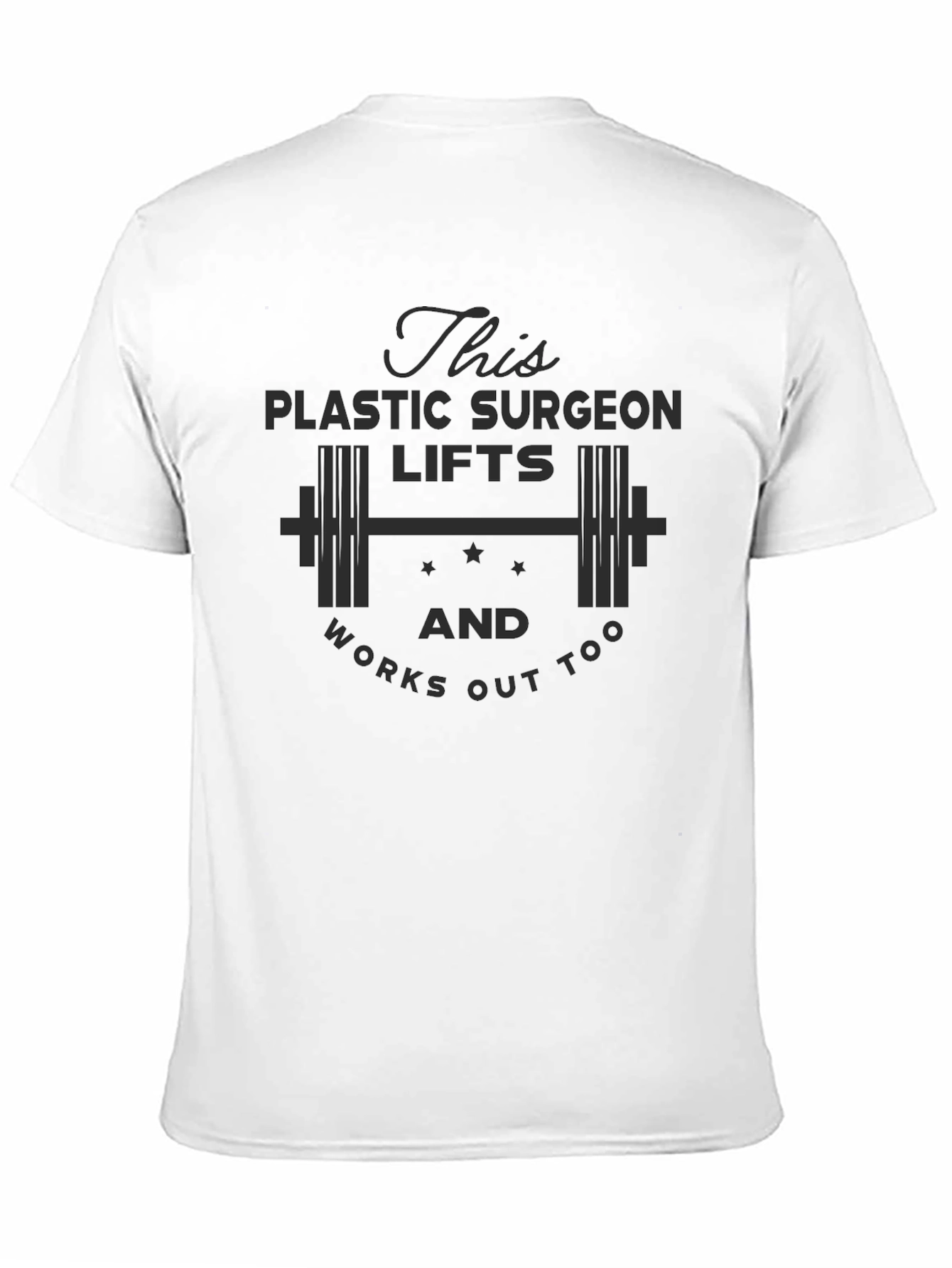 Plastic Surgeon Lifts & Works Out T-Shirt