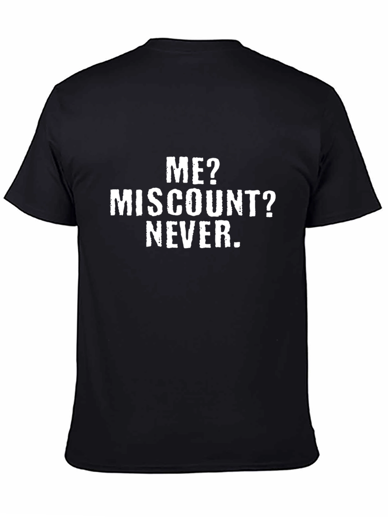 Me? Miscount? Never. T-Shirt
